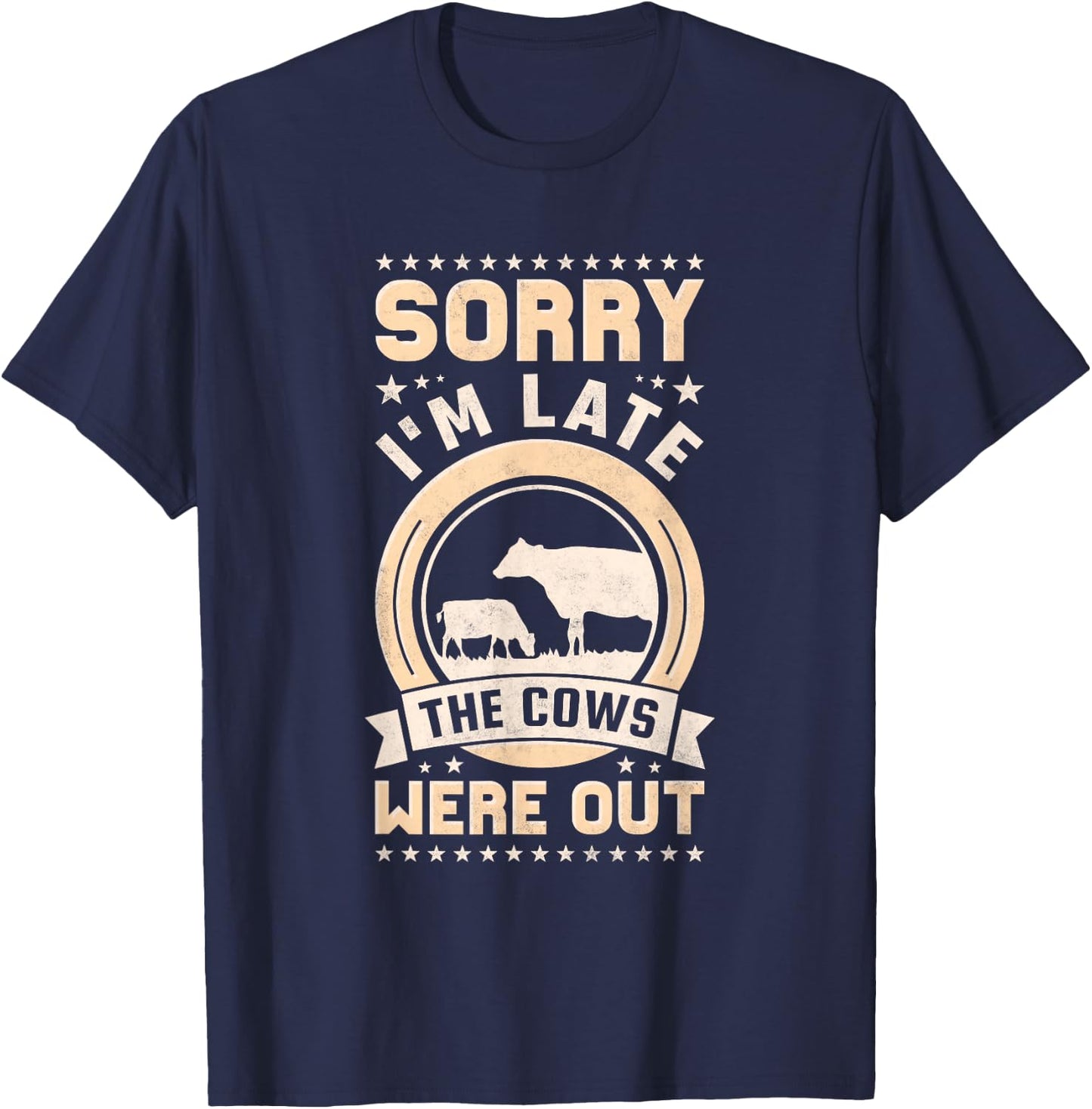 Sorry I'm Late The Cows Were Out T-Shirt - T-Shirt | Navy