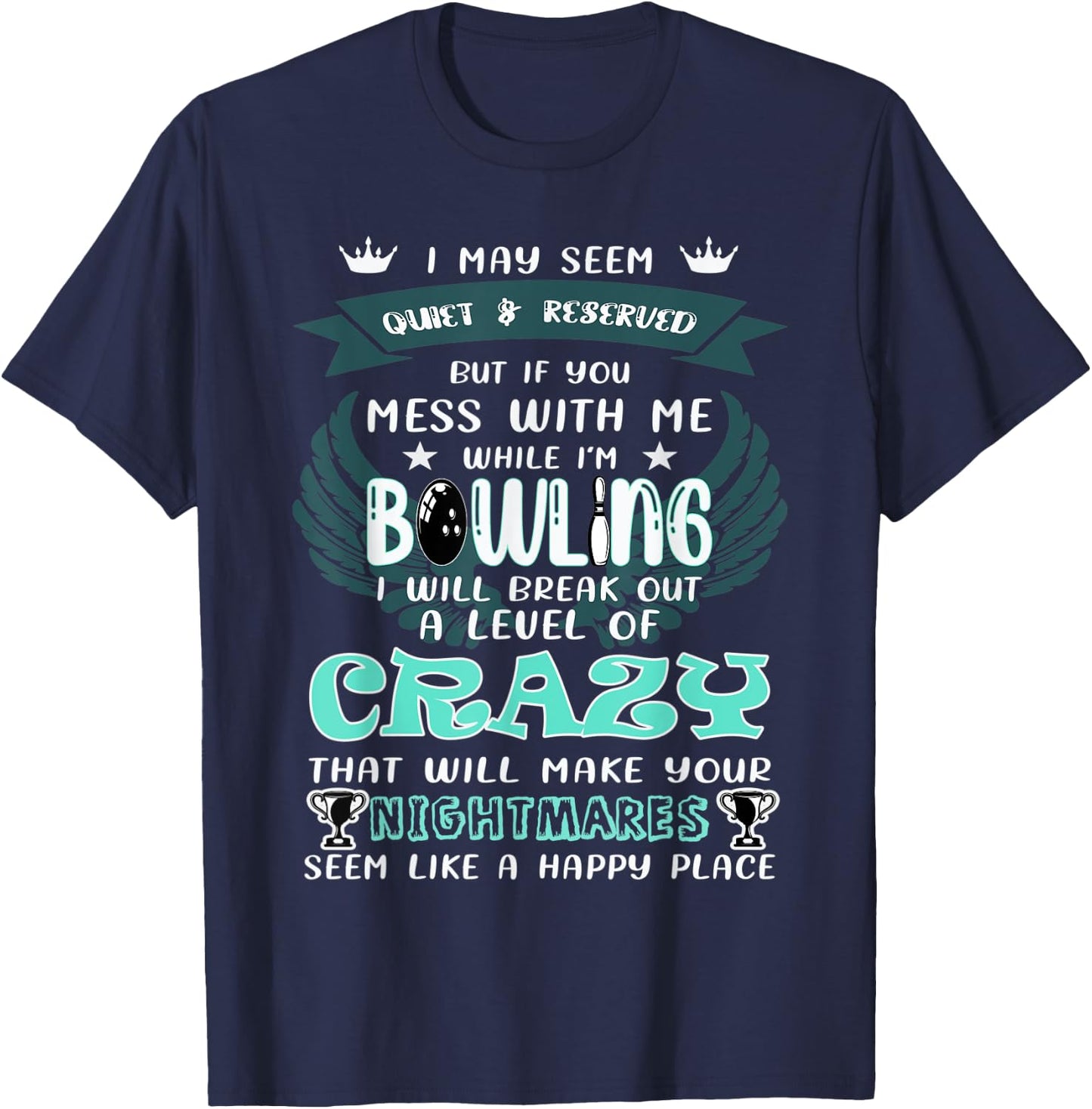 I May Seem Quiet Reserved But If You Mess With Me A Bowling T-Shirt - T-Shirt | Navy