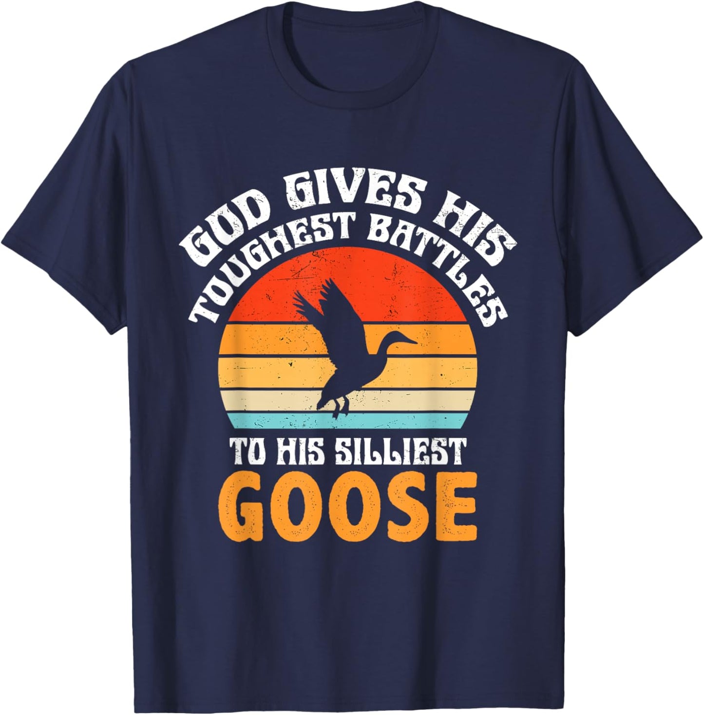 Retro God Gives His Toughest Battles to His Silliest Goose T-Shirt - T-Shirt | Navy