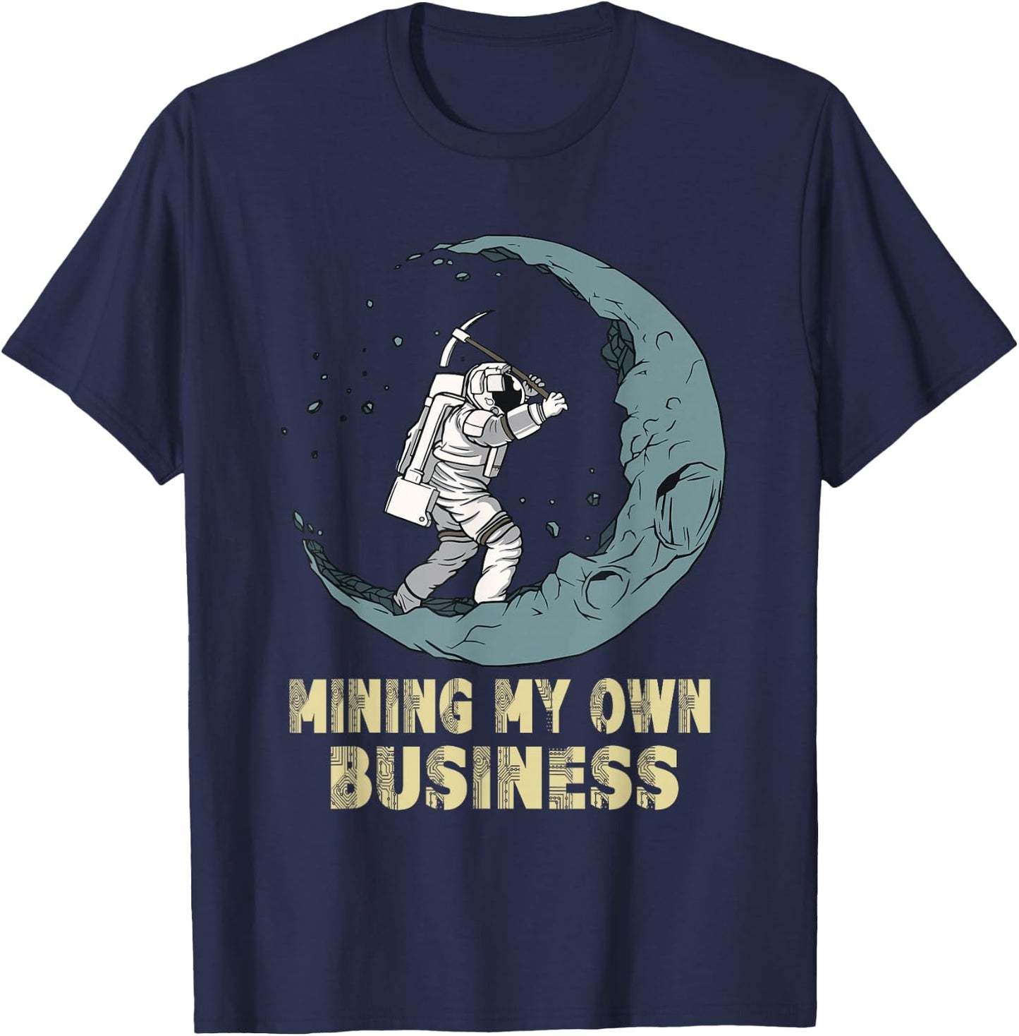 Mining My Own Business Funny Crypto Quote Investors Miners T-Shirt - T-Shirt | Navy