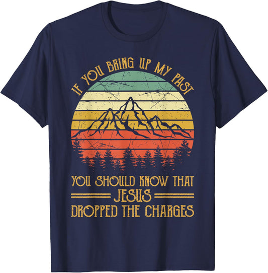 If You Bring Up My Past Jesus Dropped The Charges Christian T-Shirt - T-Shirt | Navy