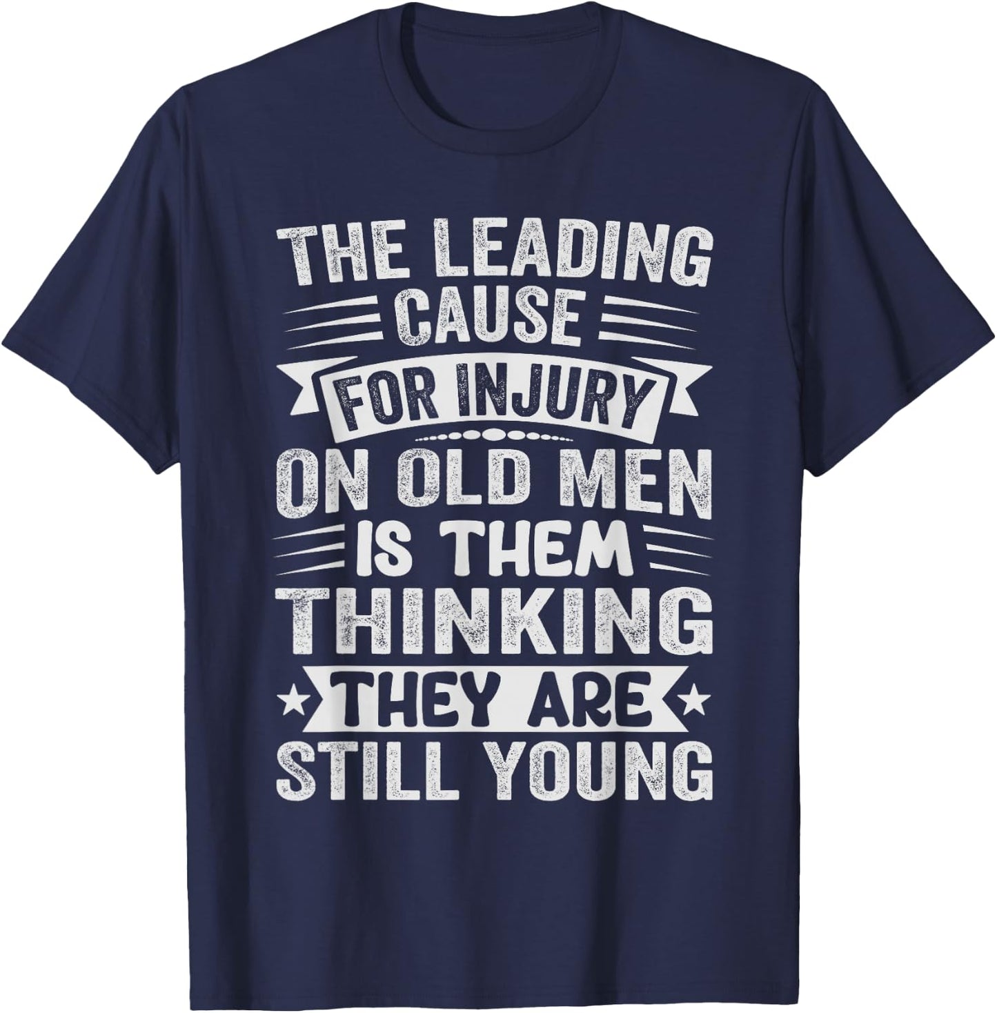 The Leading Cause For Injury On Old Men - Funny Retiree T-Shirt - T-Shirt | Navy