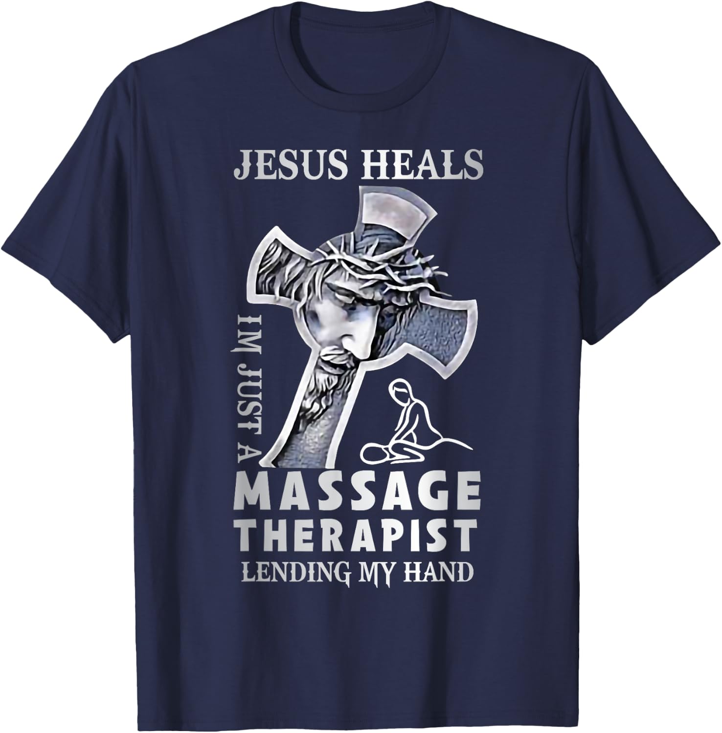 Jesus Saves I’m Just A Massage Therapist Lending My Hand T-Shirt - T-Shirt | Navy