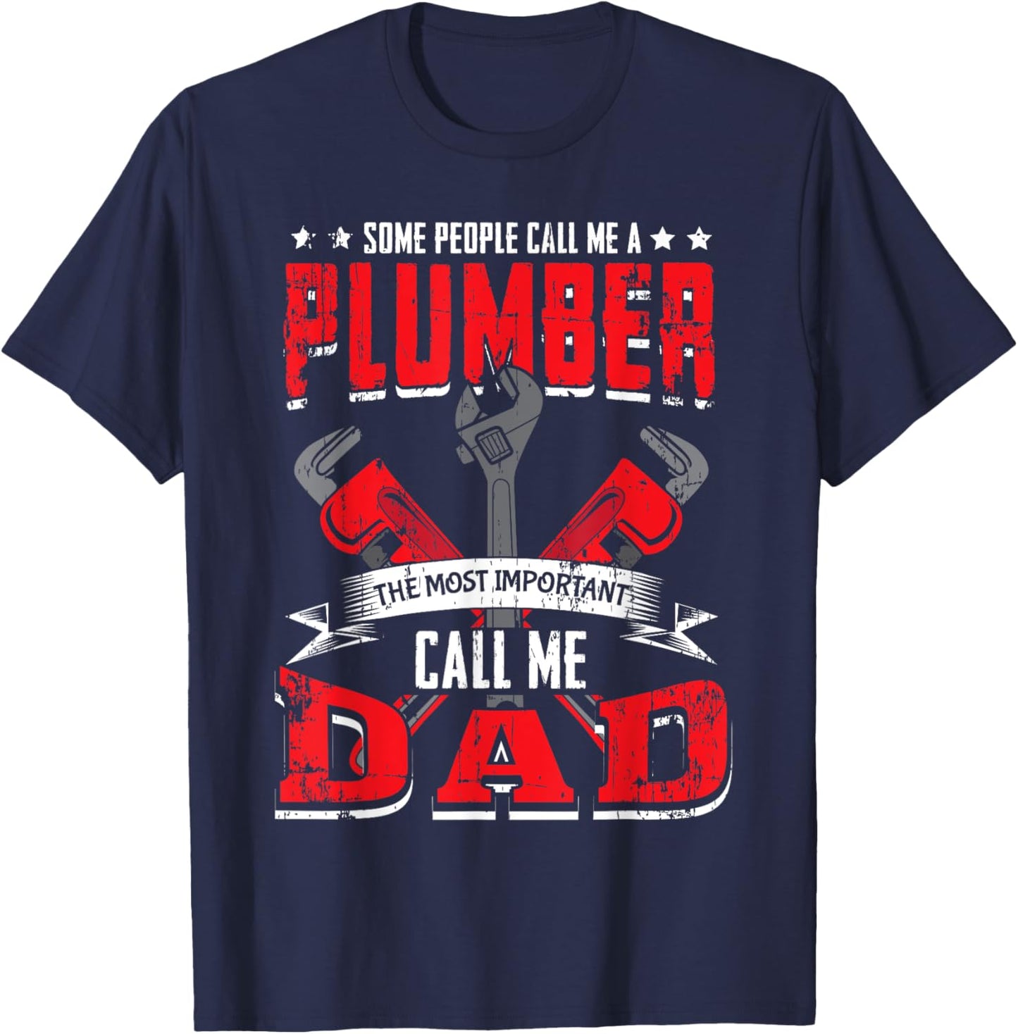 Some People Call Me A Plumber Dad Funny Plumbing Outfit Men T-Shirt - T-Shirt | Navy