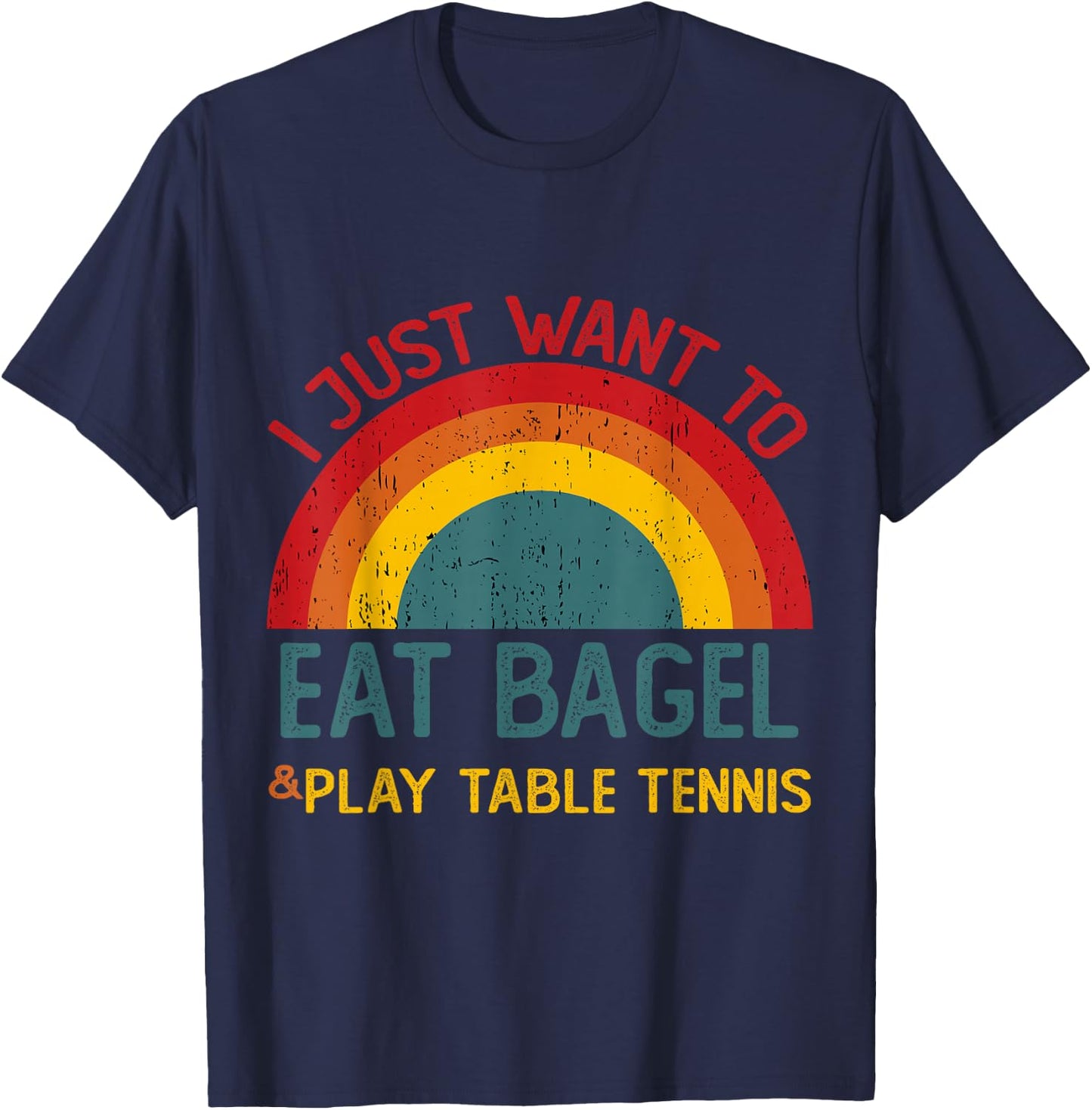 Funny I just want to eat bagel and Play Table Tennis T-Shirt - T-Shirt | Navy