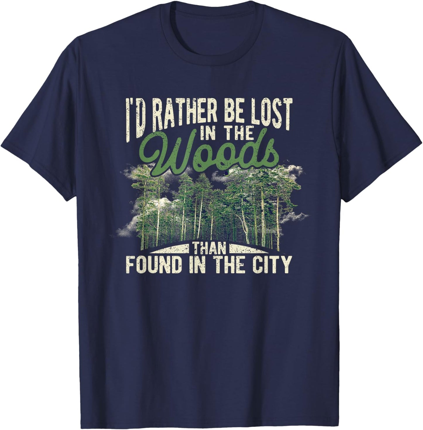 I'd Rather Be Lost In The Woods Than Found In The City Hunt T-Shirt - T-Shirt | Navy