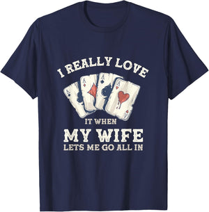 Poker Love It When My Wife Lets Me Go All In Casino Gambler T-Shirt - T-Shirt | Navy