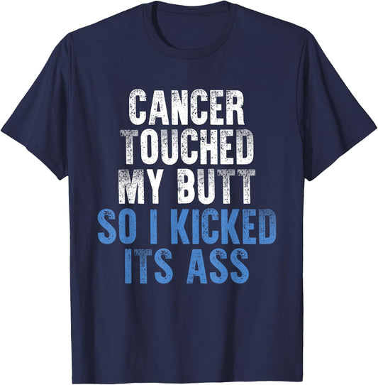 Cancer Touched My Butt So I Kicked It's Ass Cancer Awareness T-Shirt - T-Shirt | Navy