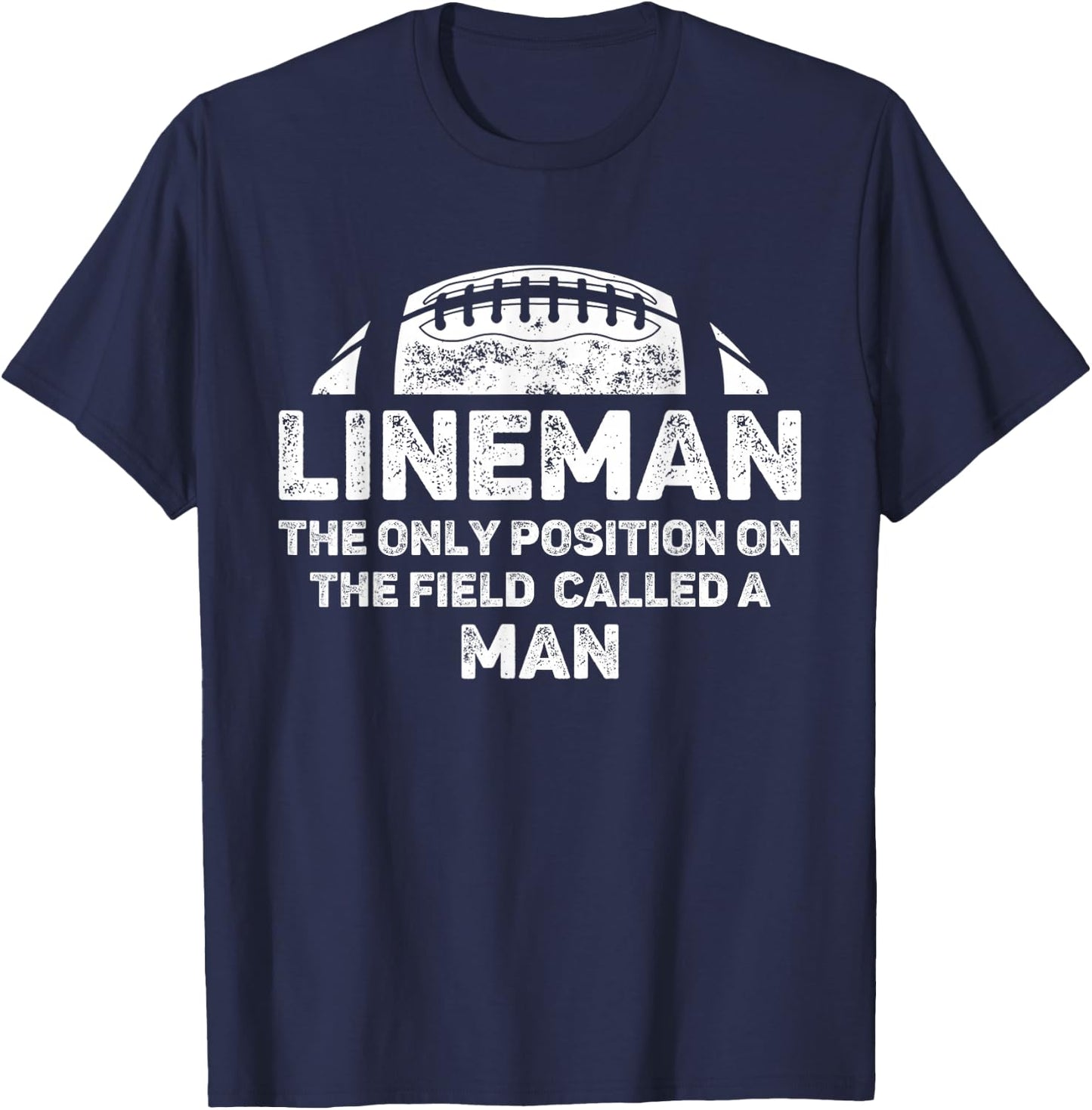 Lineman The Only Position in The Field Called Man Football T-Shirt - T-Shirt | Navy