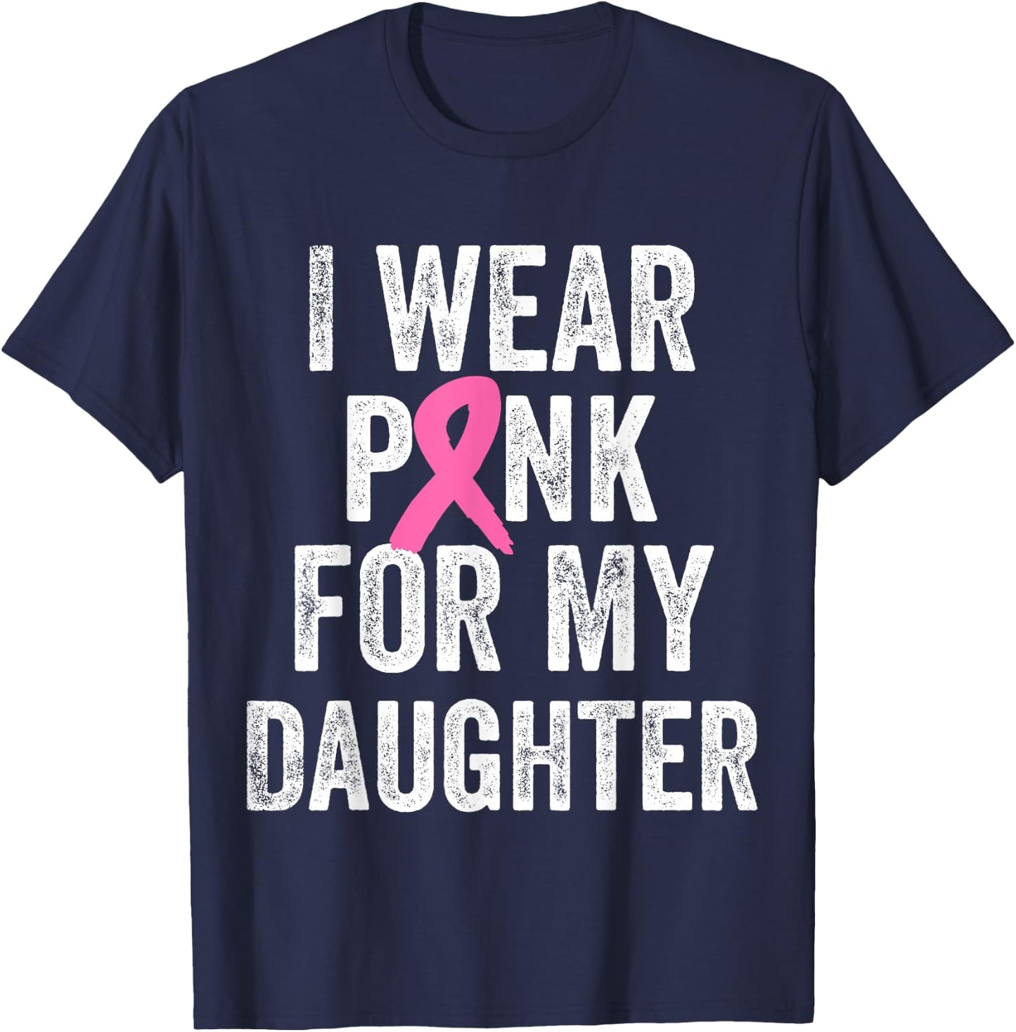 I Wear Pink for My Daughter Breast Cancer Awareness T-Shirt - T-Shirt | Navy