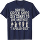 How do Greek Gods say Sorry I Apollo Gise Greek T-Shirt - T-Shirt | Navy