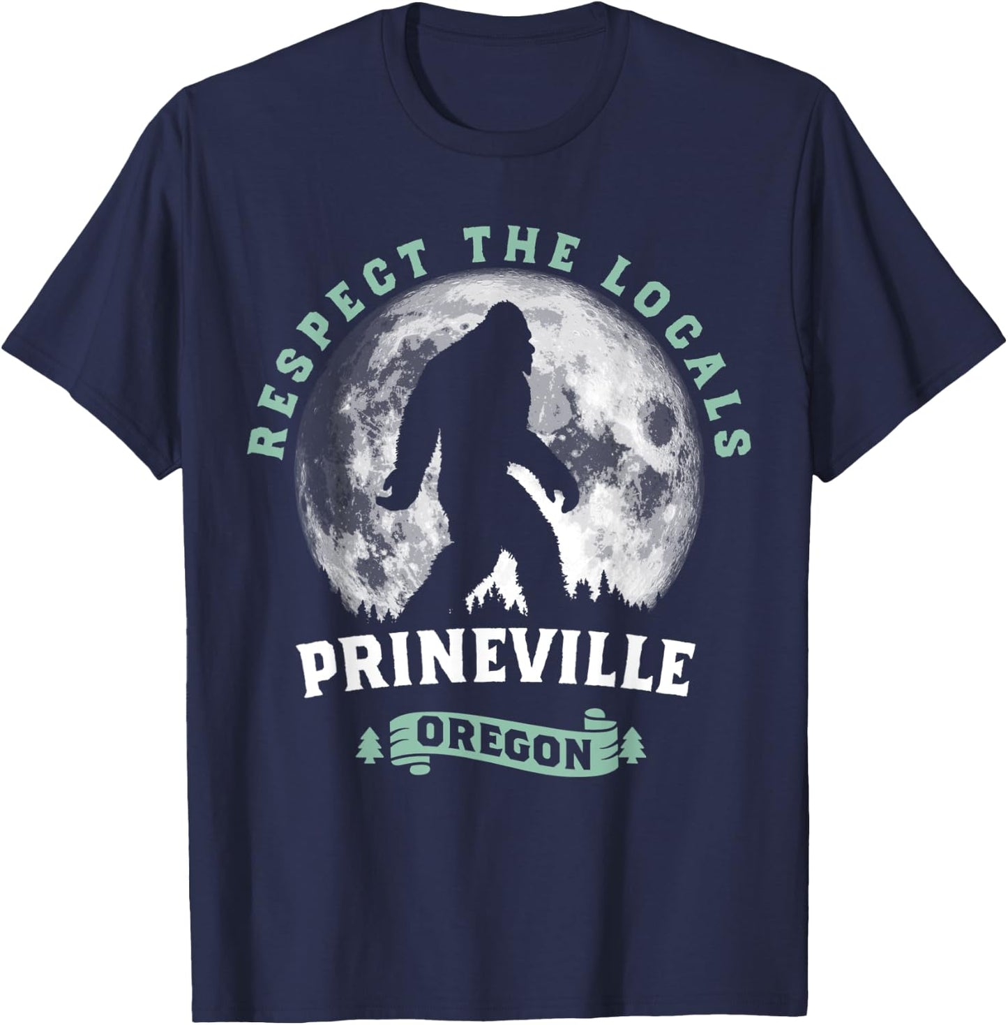 Prineville Oregon Respect the Locals Sasquatch Moon Bigfoot T-Shirt - T-Shirt | Navy