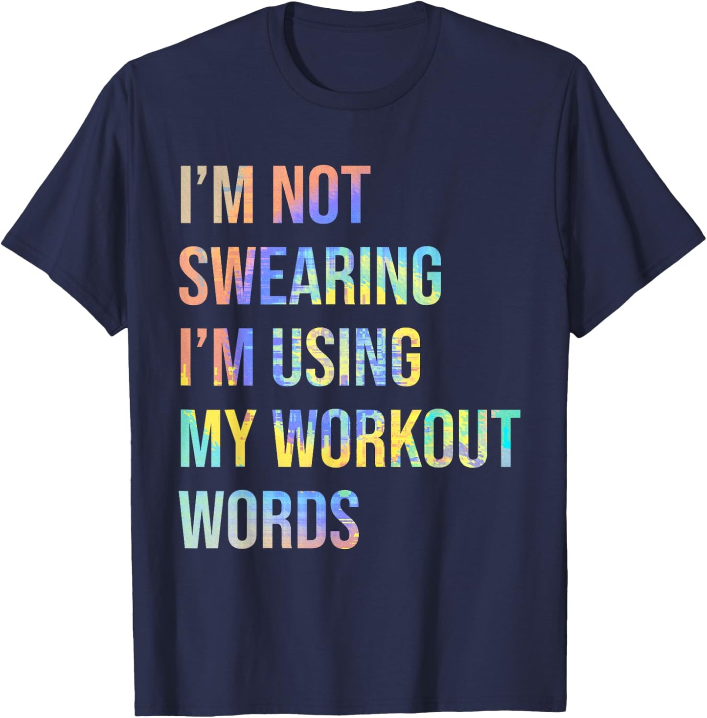 I'm Not Swearing I'm Using My Workout Words Funny Saying T-Shirt - T-Shirt | Navy
