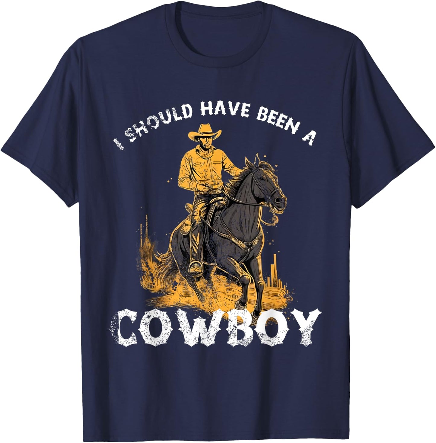 I should have been a Cowboy horse country western rodeo T-Shirt - T-Shirt | Navy