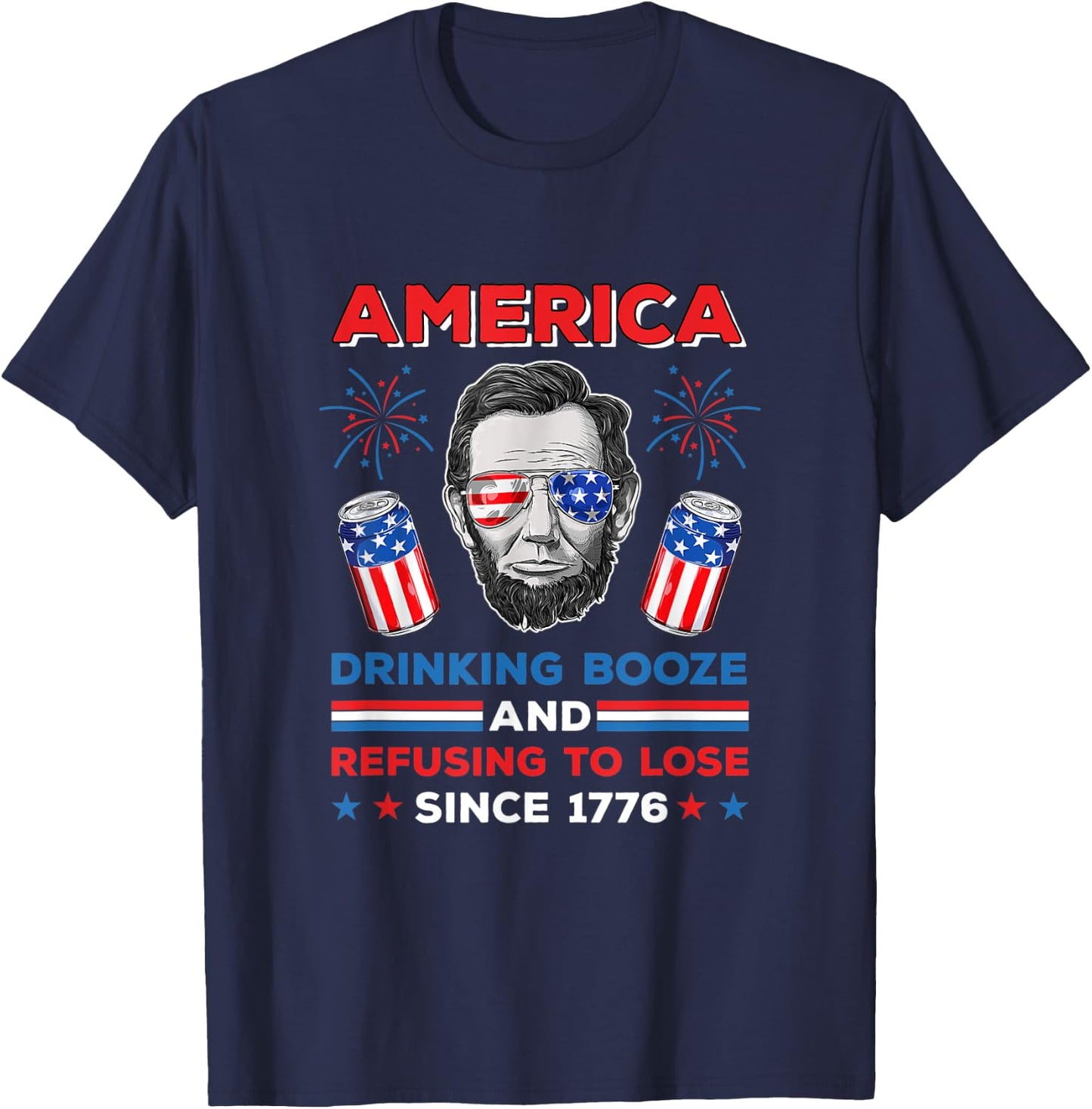 America Drinking Booze And Refusing To Lose Fourth of July T-Shirt - T-Shirt | Navy