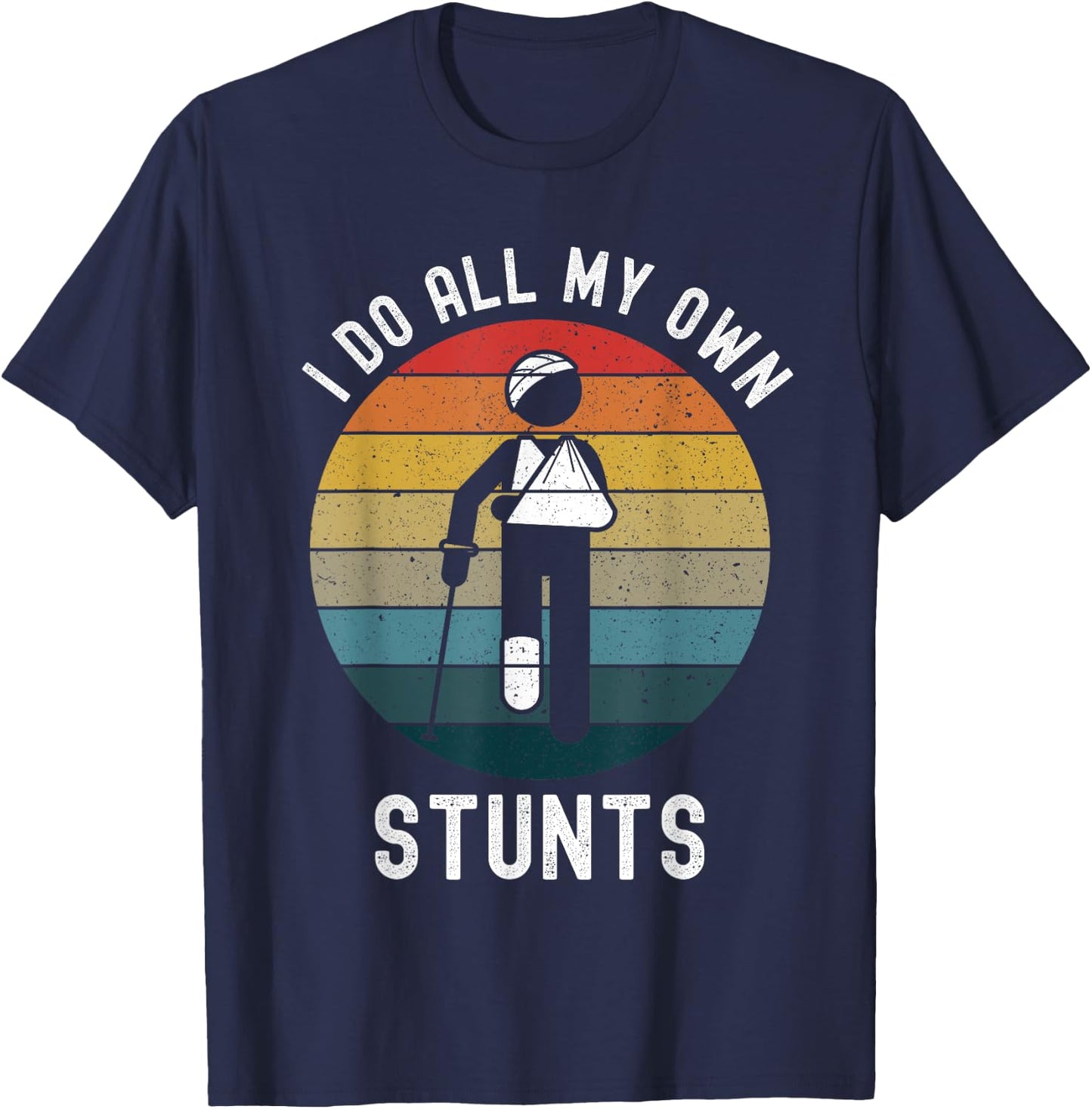 I Do All My Own Stunts Funny Injury Head Left Arm Right Leg T-Shirt - T-Shirt | Navy