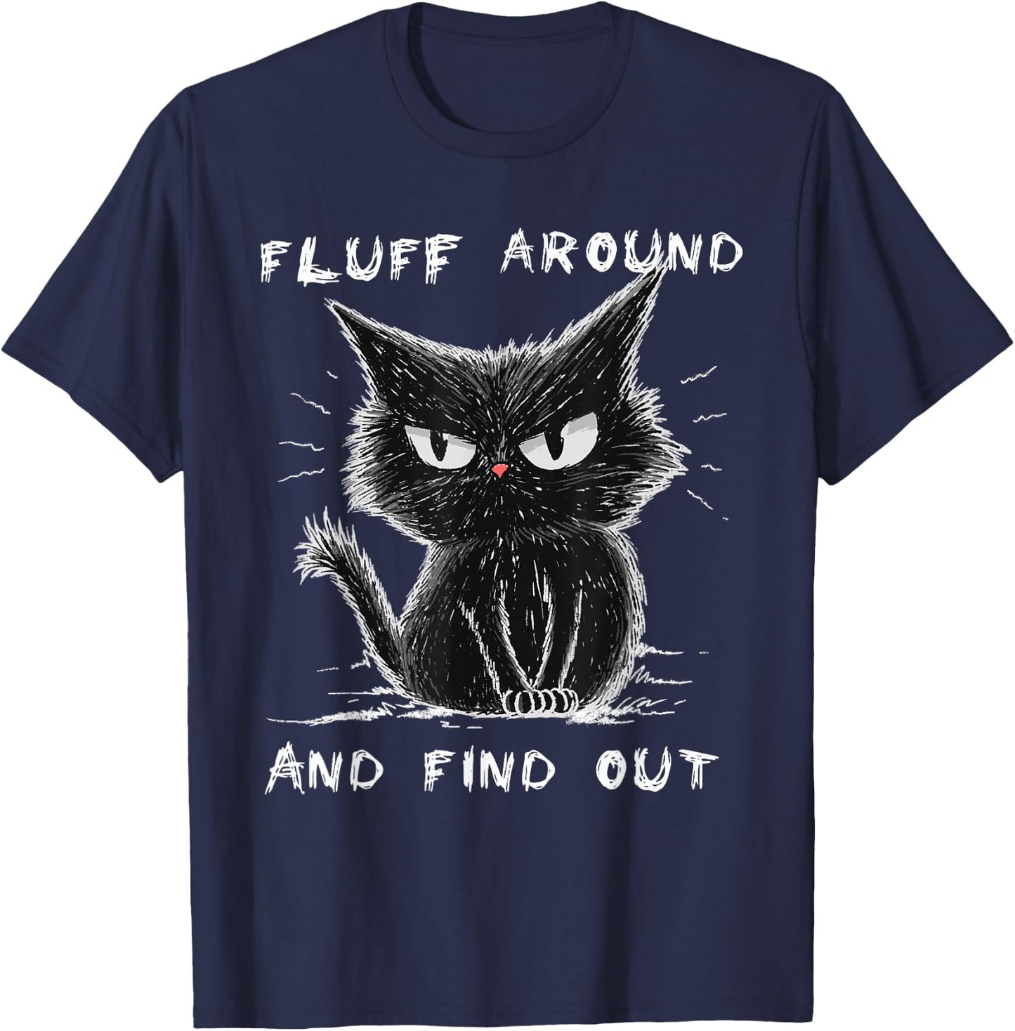Fluff Around And Find Out Shirt Funny Black Cat Adult Humor T-Shirt - T-Shirt | Navy