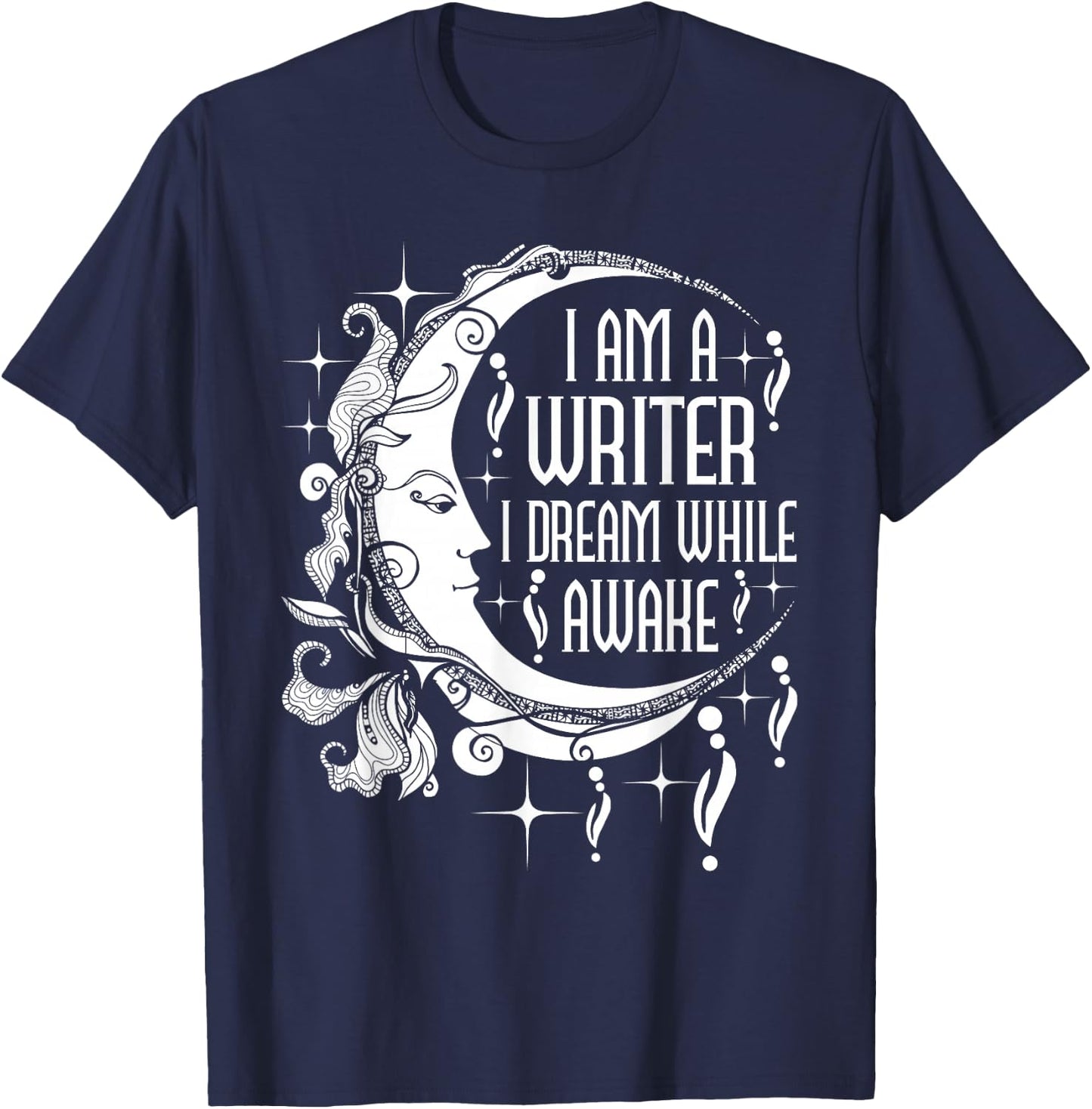 I Am A Writer I Dream While Awake Author Book Novelist Poet T-Shirt - T-Shirt | Navy