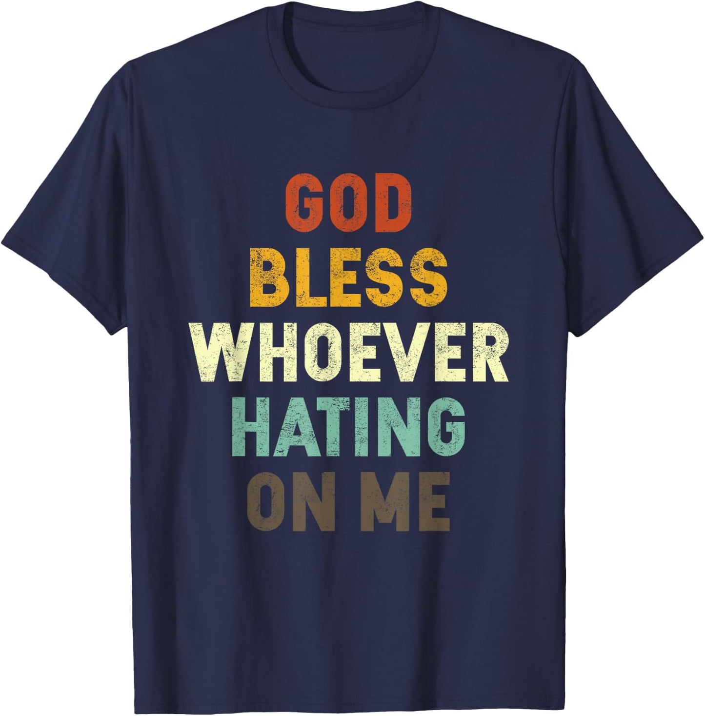 God Bless Whoever Hating On Me T-Shirt - T-Shirt | Navy