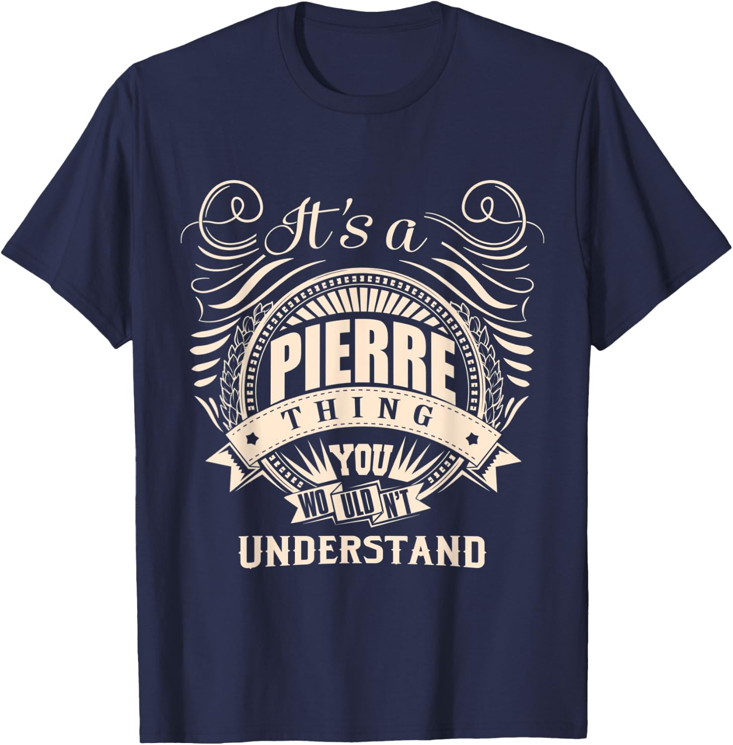 It's a PIERRE thing you wouldn't understand Gifts T-Shirt - T-Shirt | Navy