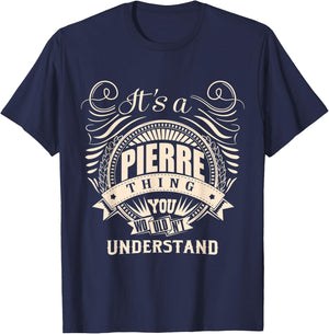 It's a PIERRE thing you wouldn't understand Gifts T-Shirt - T-Shirt | Navy
