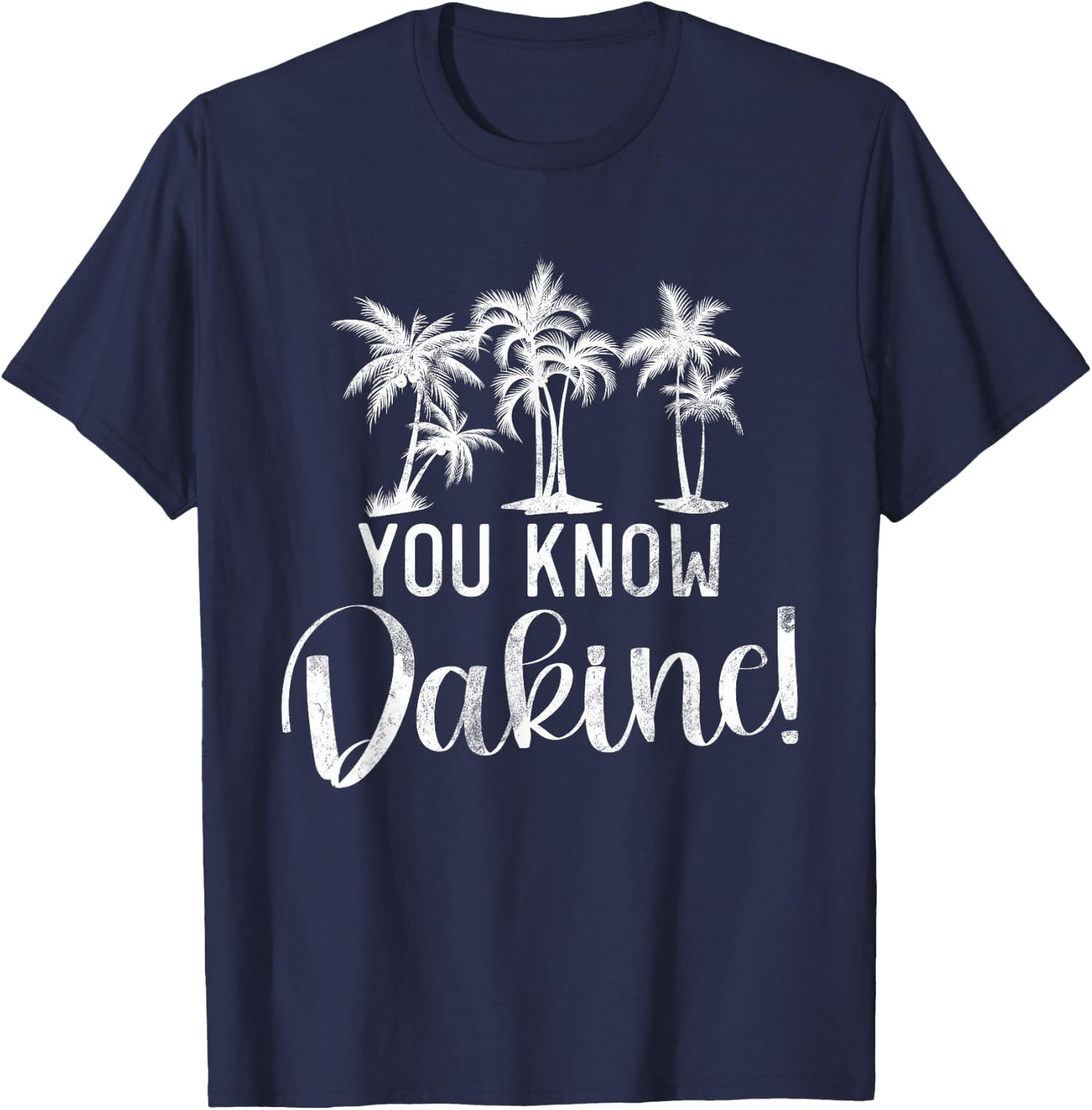 You Know Dakine Hawaii Beach Surfing Ocean Surfers Gifts T-Shirt - T-Shirt | Navy
