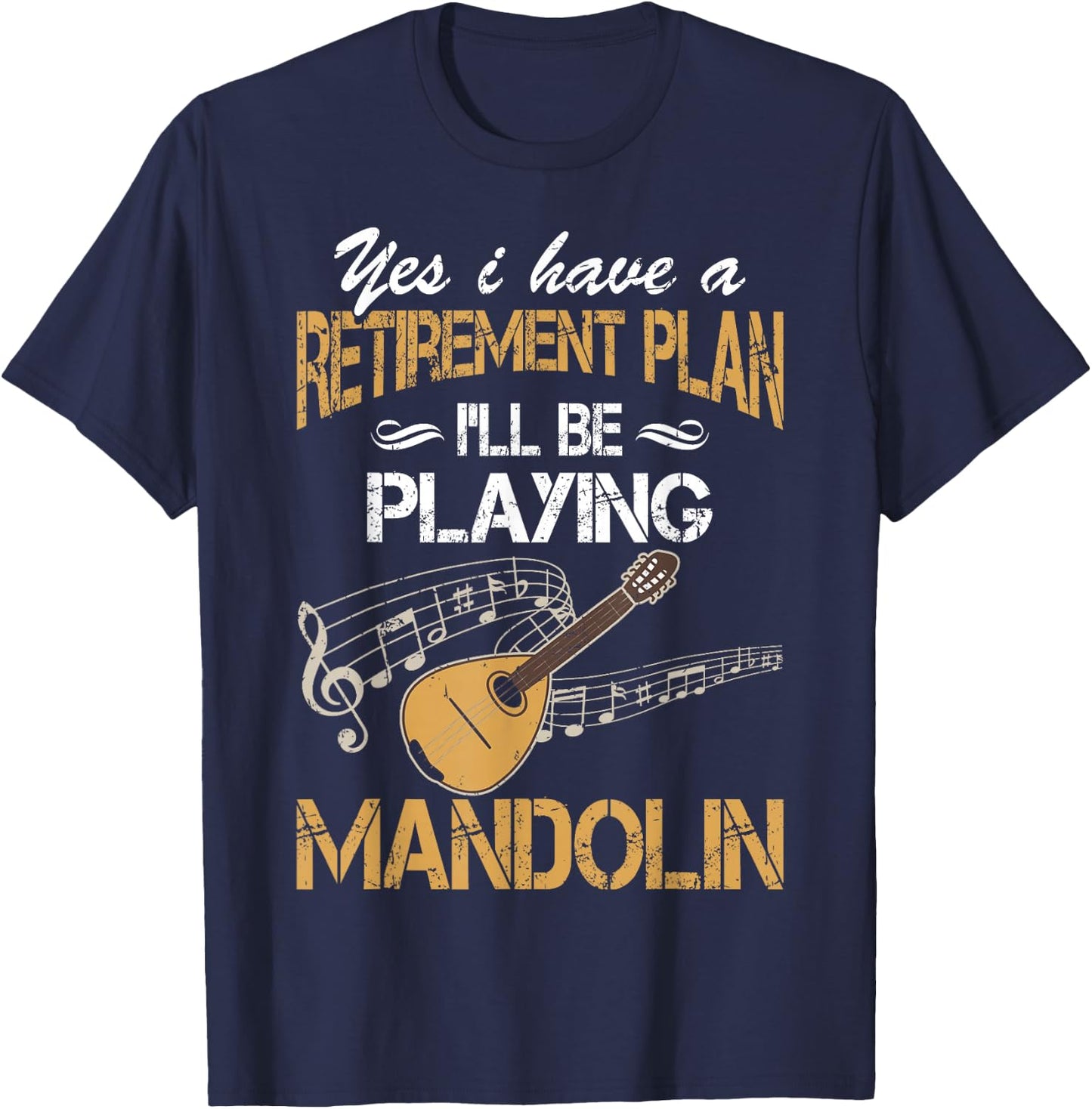 Yes I Have A Retirement Plan Playing Mandolin Funny T-Shirt - T-Shirt | Navy