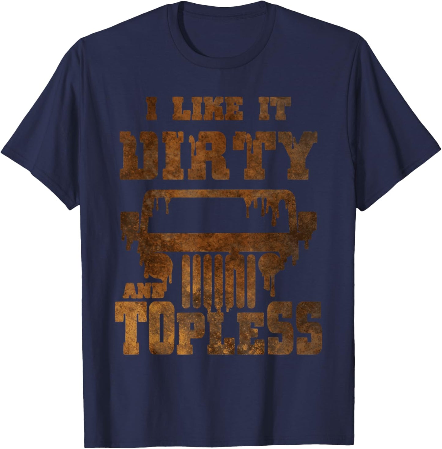 I Like It Dirty And Topless design T-Shirt - T-Shirt | Navy