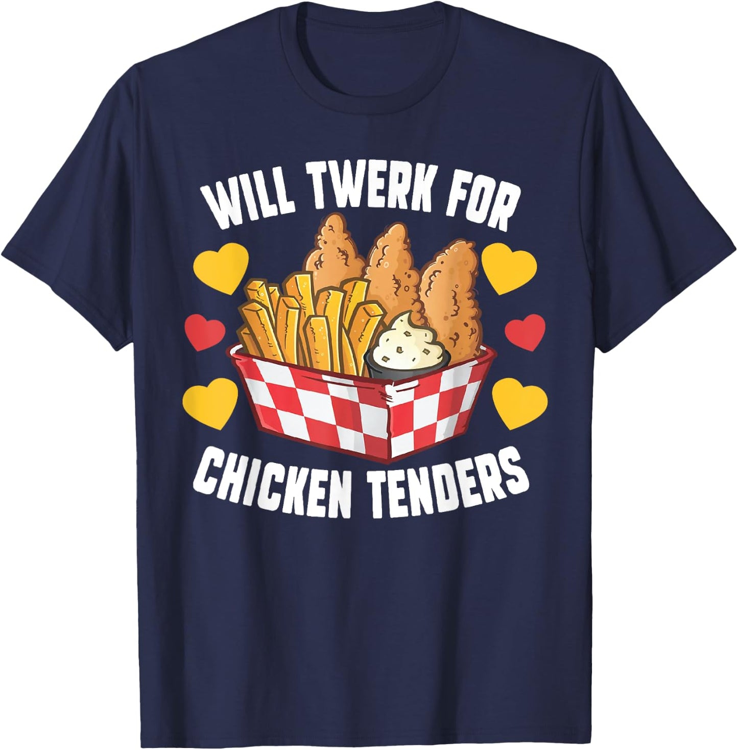 Will Twerk For Chicken Tenders Funny Fried Chicken T-Shirt - T-Shirt | Navy