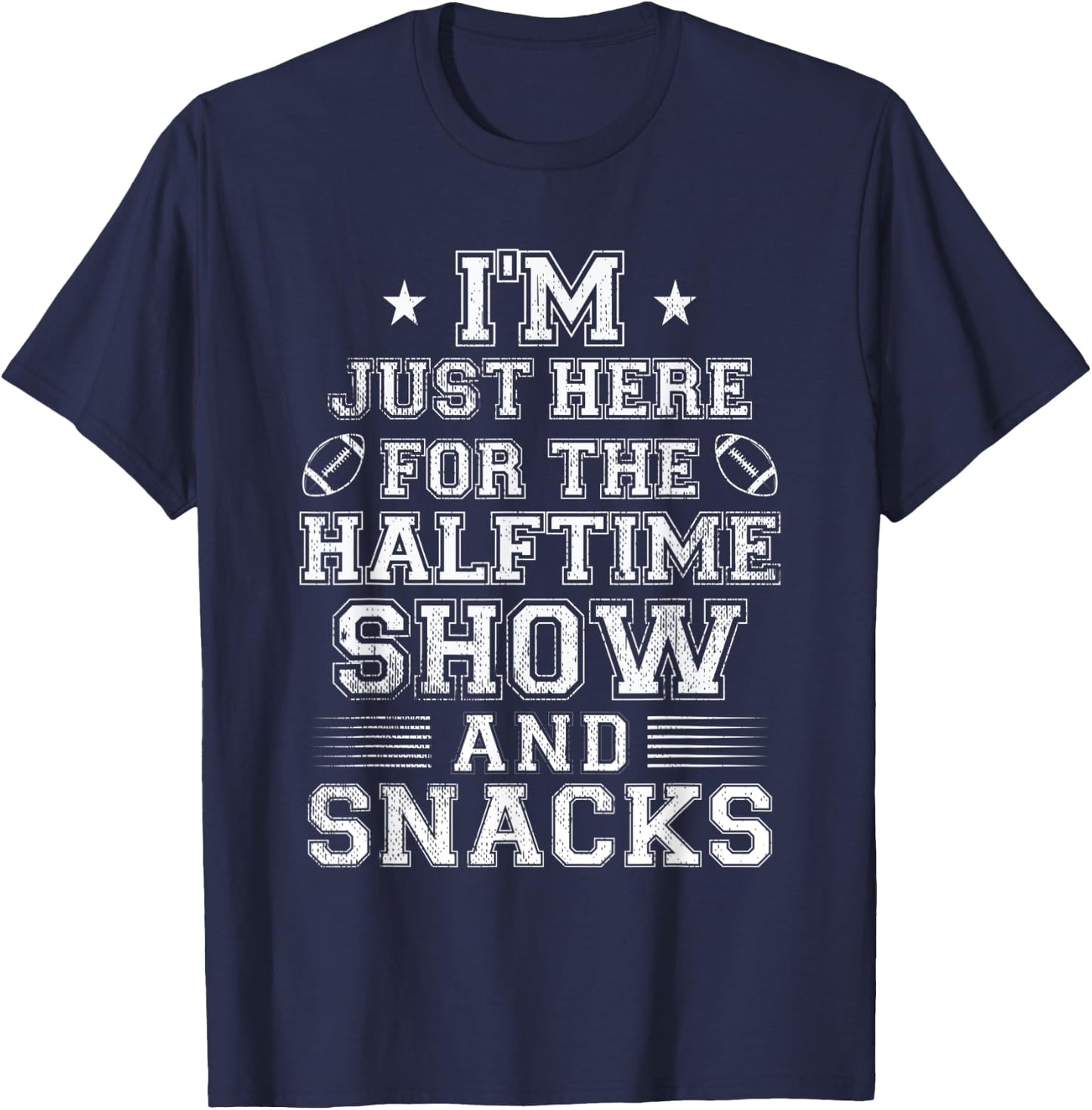 I'm Just Here For The Halftime Show And Snacks Funny Bowl T-Shirt - T-Shirt | Navy