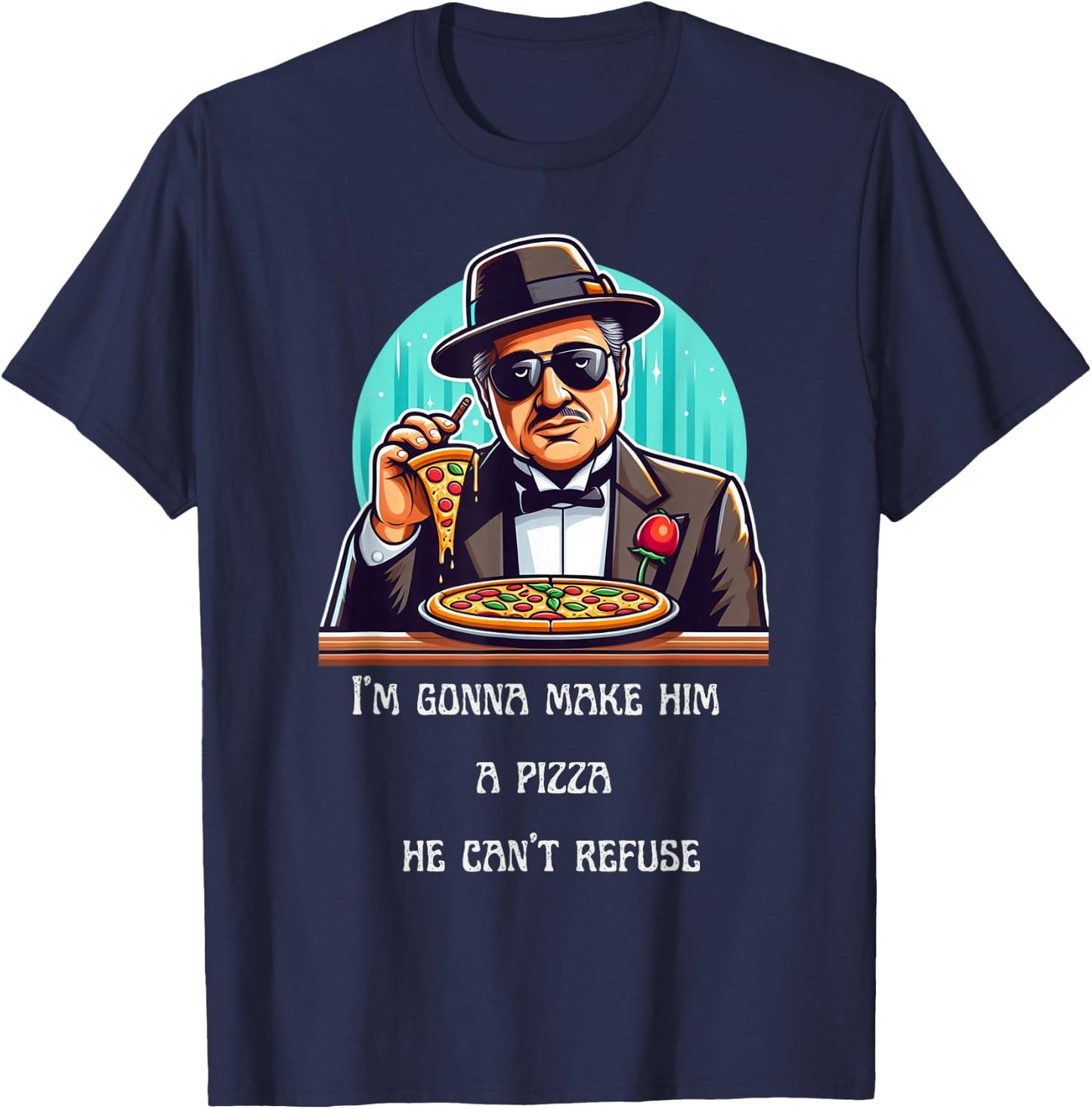 Im Gonna Make Him A Pizza He Can't Refuse T-Shirt - T-Shirt | Navy