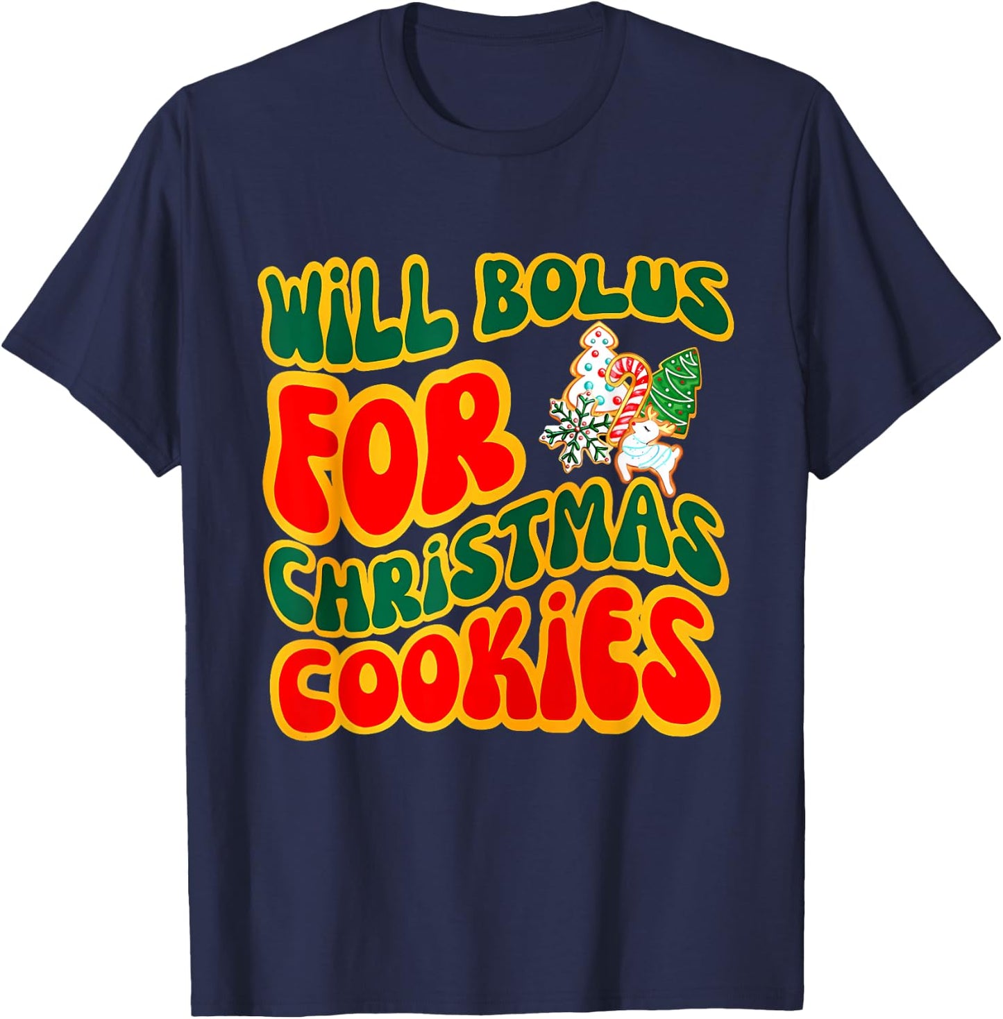 Will Bolus for Christmas Cookies Quote T-Shirt - T-Shirt | Navy