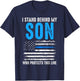 I stand behind my son who protects this line policeman T-Shirt - T-Shirt | Navy