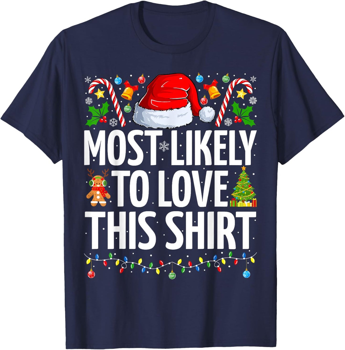 Most Likely To Love This Shirt Xmas Funny Family Christmas T-Shirt - T-Shirt | Navy