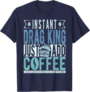 Instant Drag King Just Add Coffee T-Shirt - T-Shirt | Navy