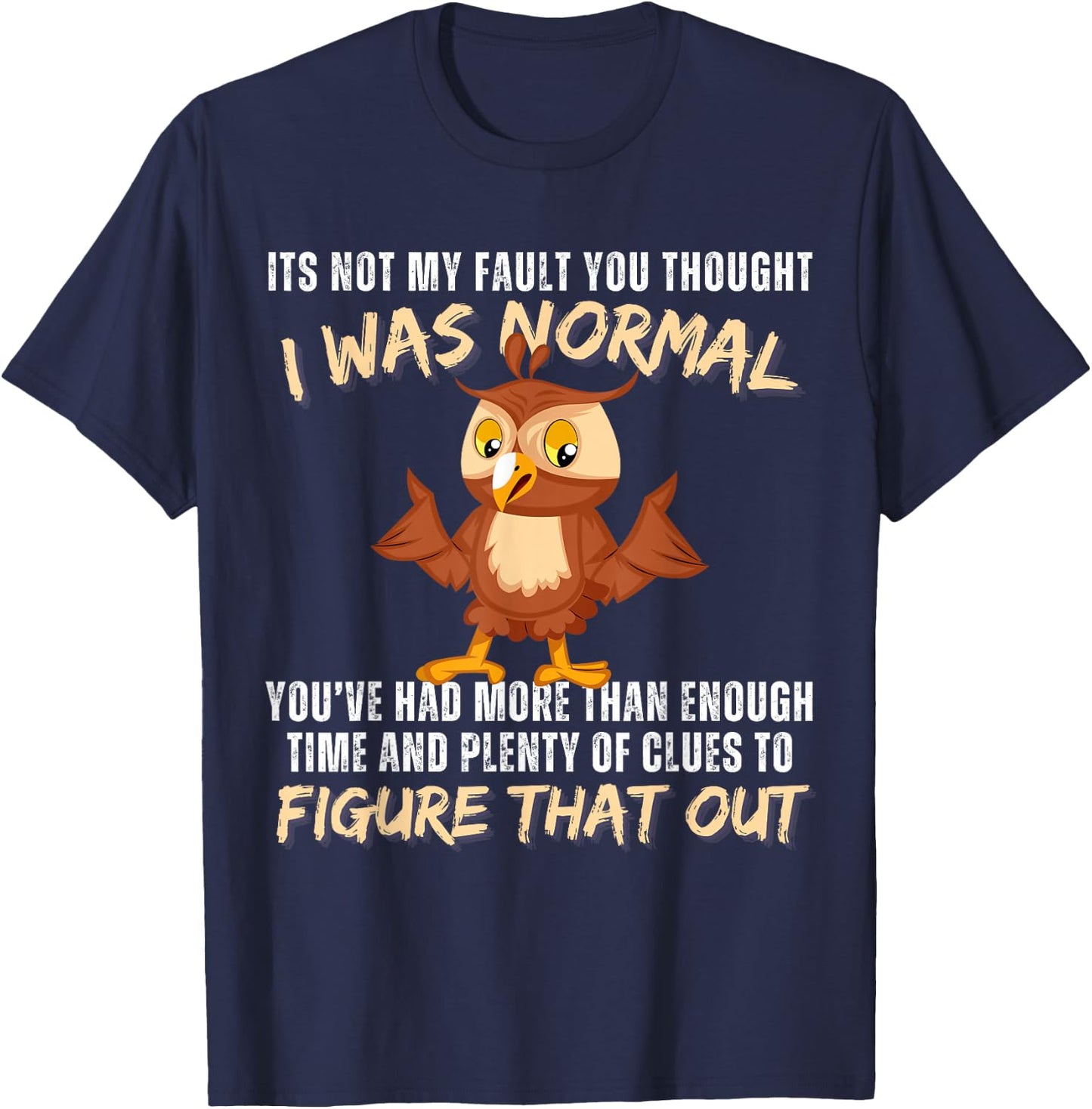 It's not my fault you thought i was normal funny owl lover T-Shirt - T-Shirt | Navy