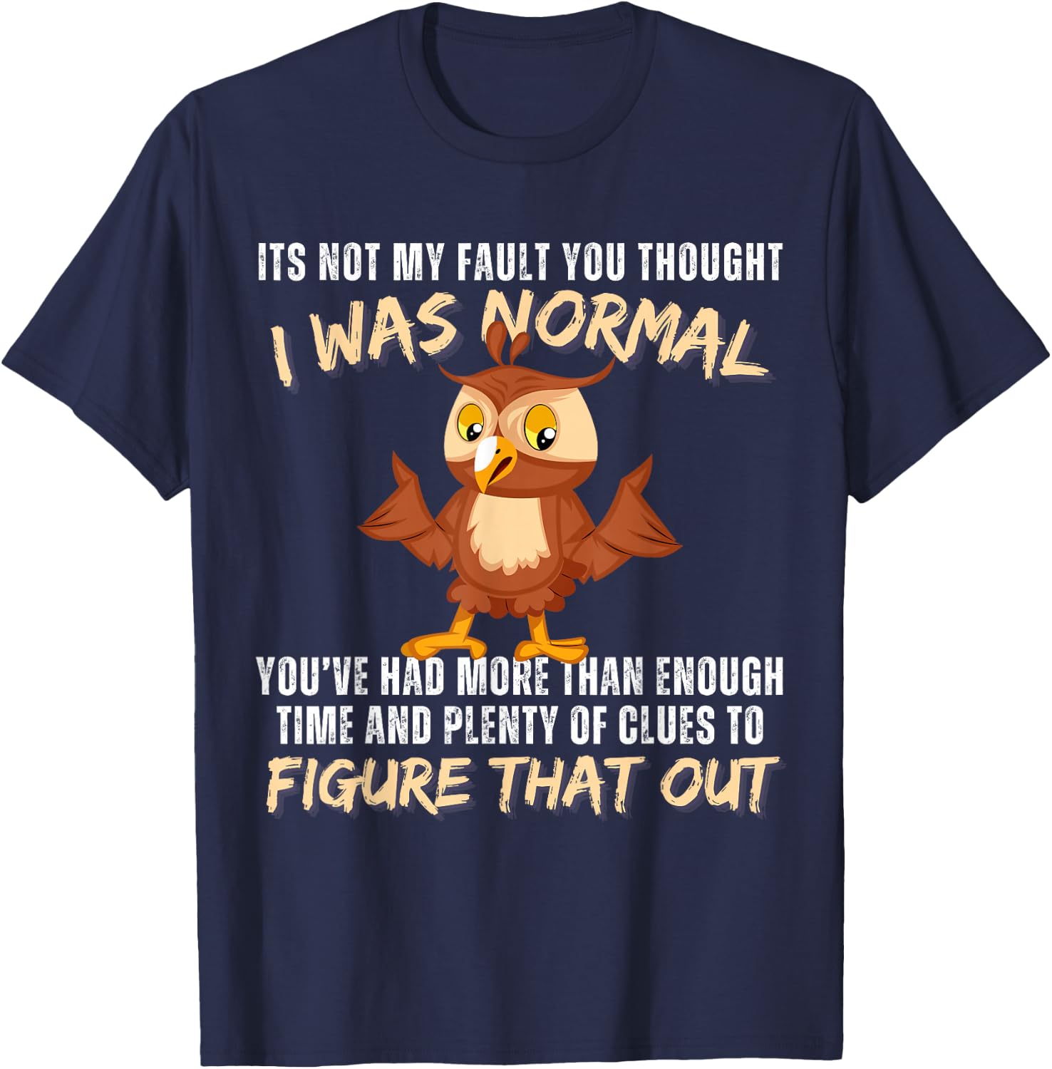 It's not my fault you thought i was normal funny owl lover T-Shirt - T-Shirt | Navy