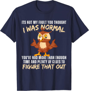 It's not my fault you thought i was normal funny owl lover T-Shirt - T-Shirt | Navy