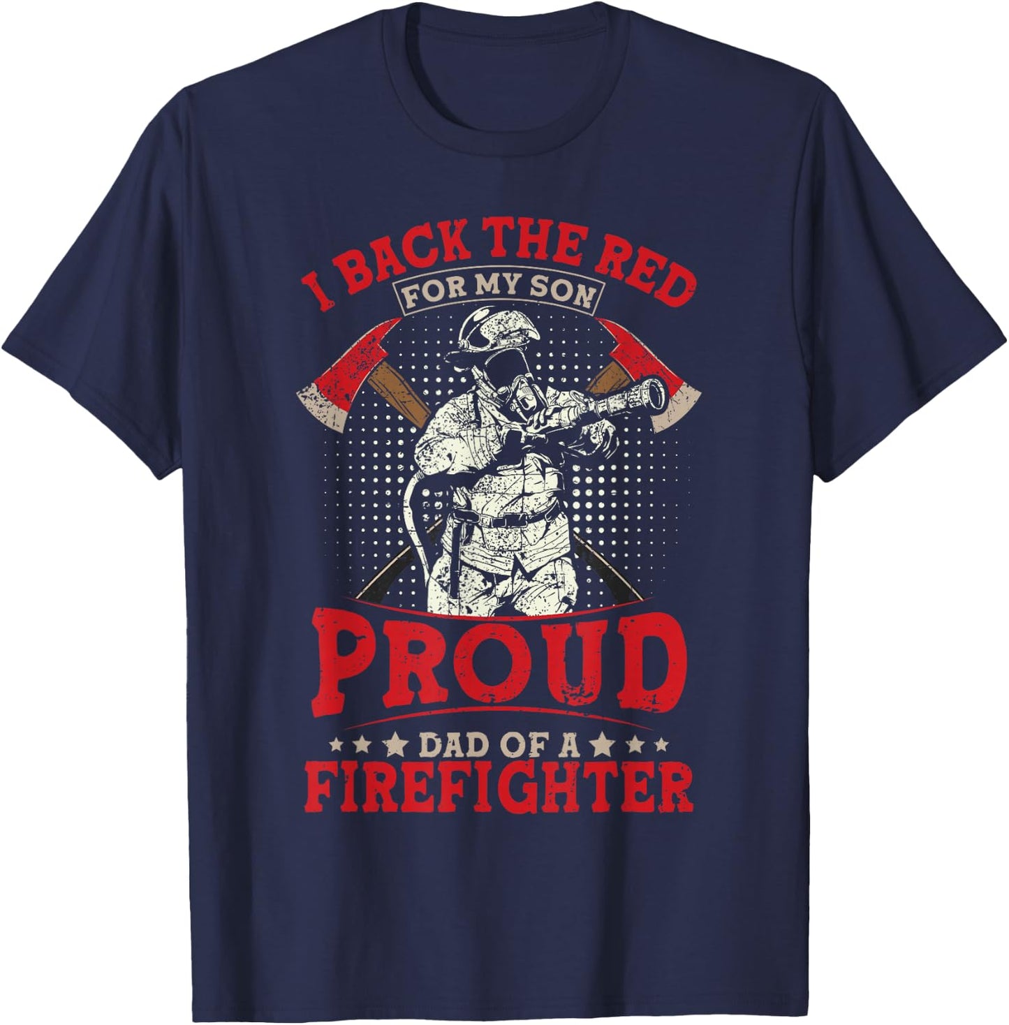 I Back The Red For My Son Proud Dad Of A Firefighter T-Shirt - T-Shirt | Navy