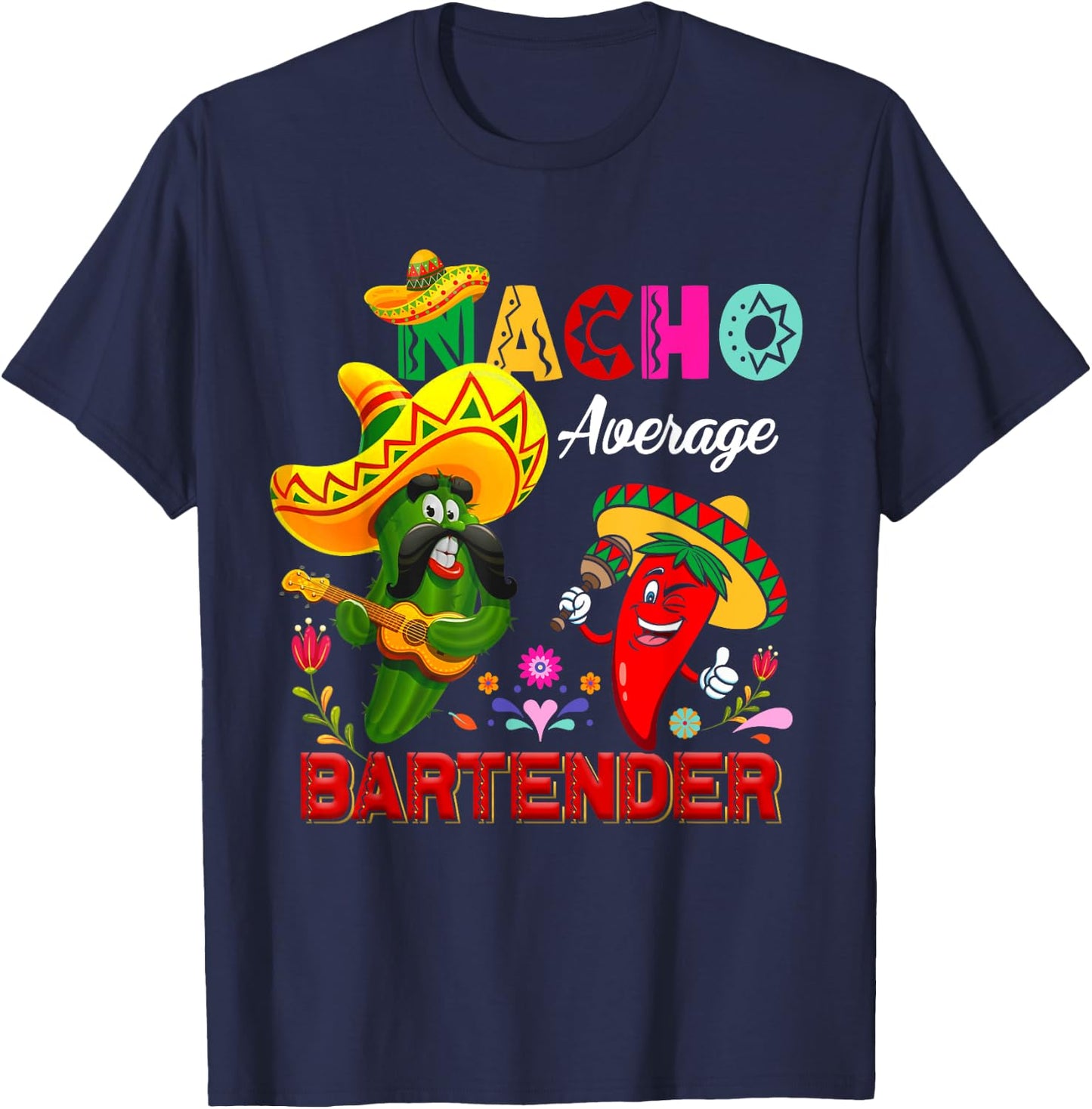 Nacho Average Bartender Funny Cactus Chili Sombrero Singing T-Shirt - T-Shirt | Navy