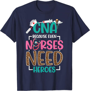 CNA Nurse Because Even Nurses Need Heroes Nursing T-Shirt - T-Shirt | Navy