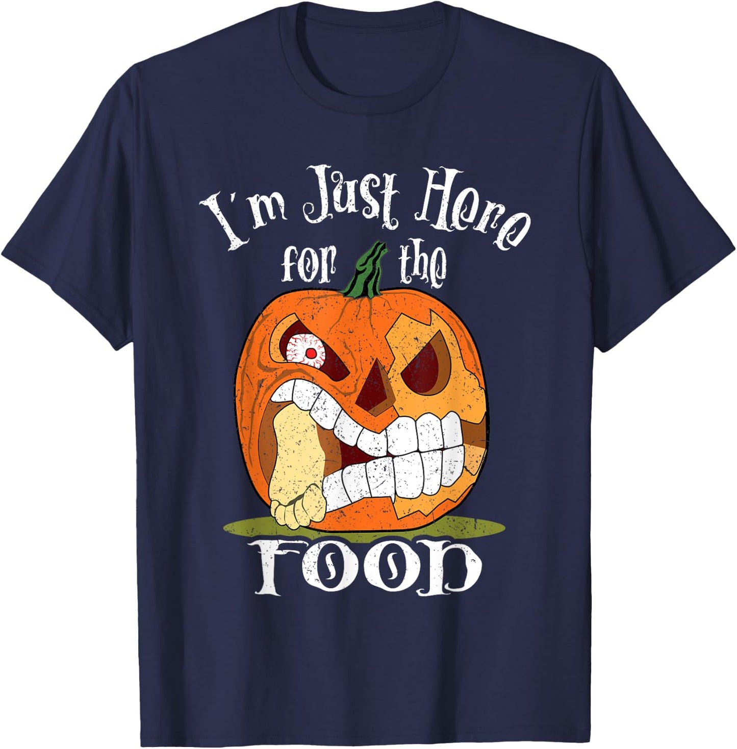 I'm Just Here For The Food Halloween Funny Sarcastic Pumpkin T-Shirt - T-Shirt | Navy