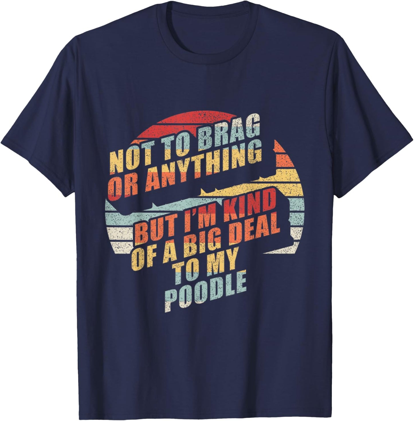 Retro Not To Brag I'm Kinda Of A Big Deal To My Poodle Dog Women Kids T-Shirt - T-Shirt | Navy
