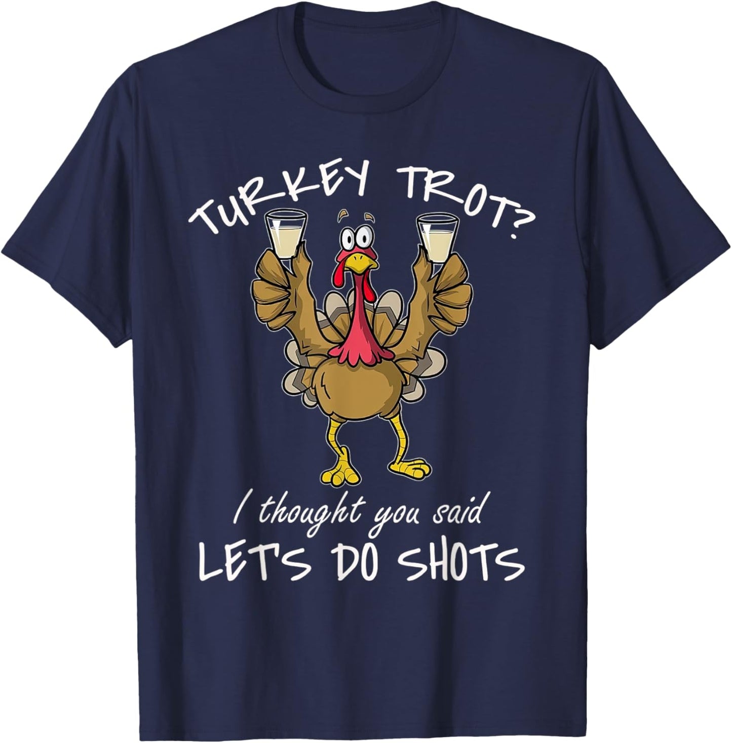 Turkey Trot I Thought You Said Let's Do Shots Thanksgiving T-Shirt - T-Shirt | Navy