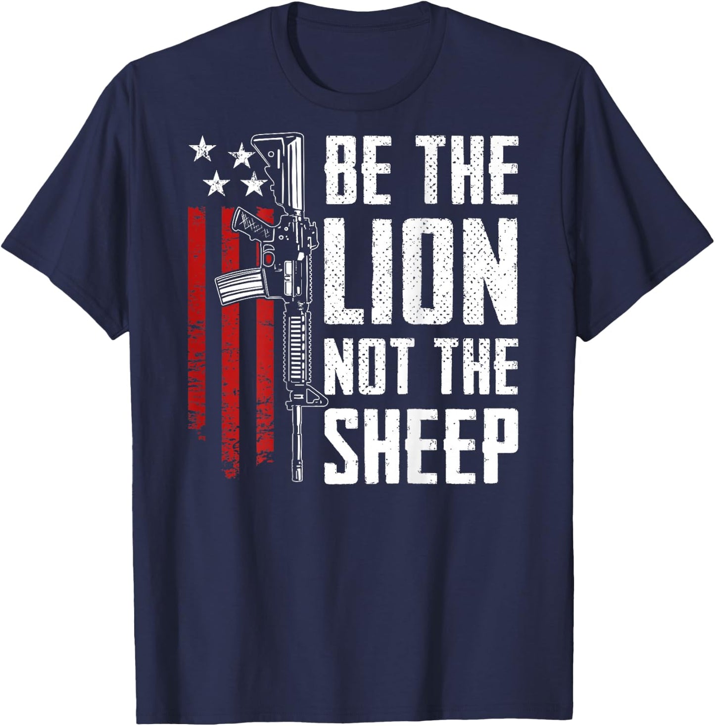 Be The Lion Not The Sheep - AR15 Rifle USA Gun -- ON BACK T-Shirt - T-Shirt | Navy