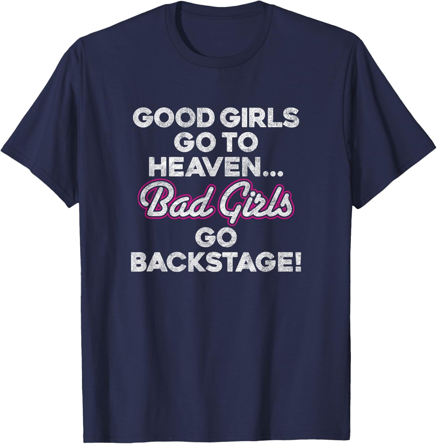 GOOD GIRLS GO TO HEAVEN BAD GIRLS GO BACKSTAGE rock groupie T-Shirt - T-Shirt | Navy