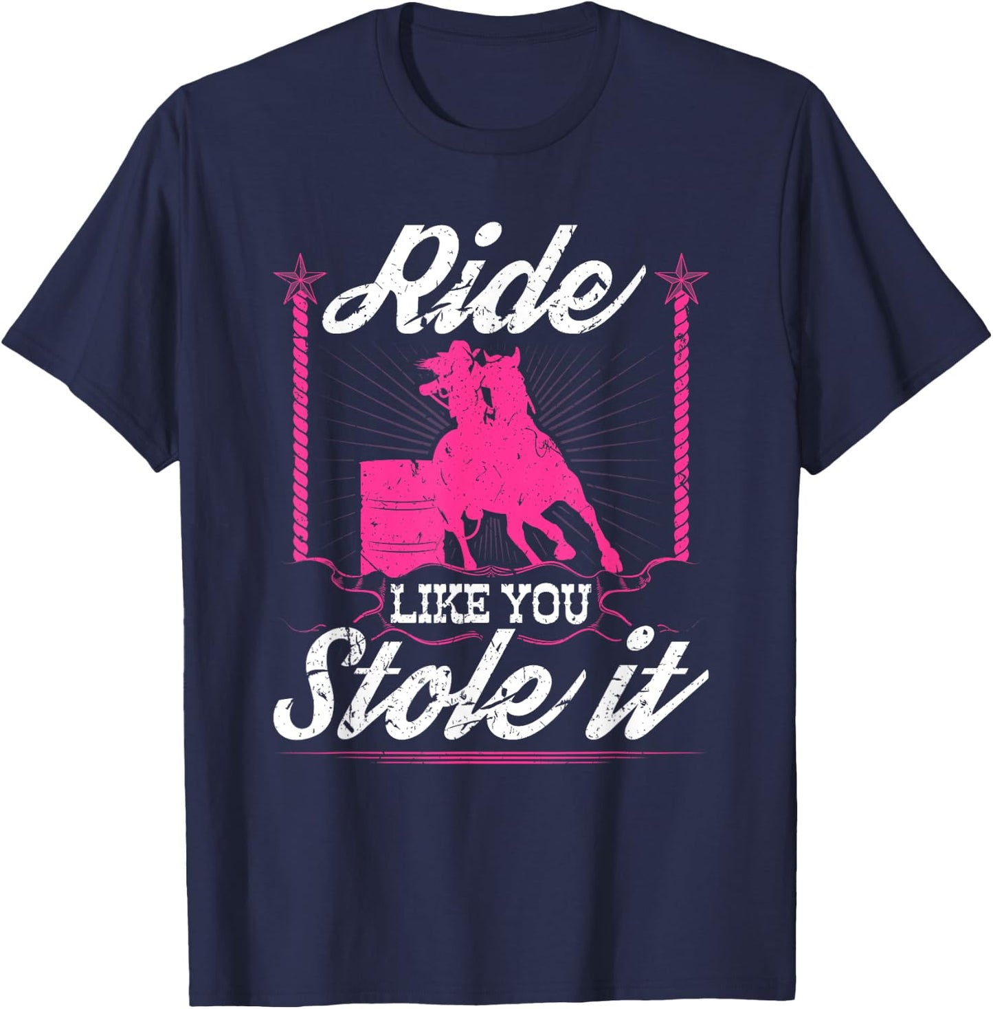 Ride Like You Stole It Horse Rodeo Barrel Racer T-Shirt - T-Shirt | Navy