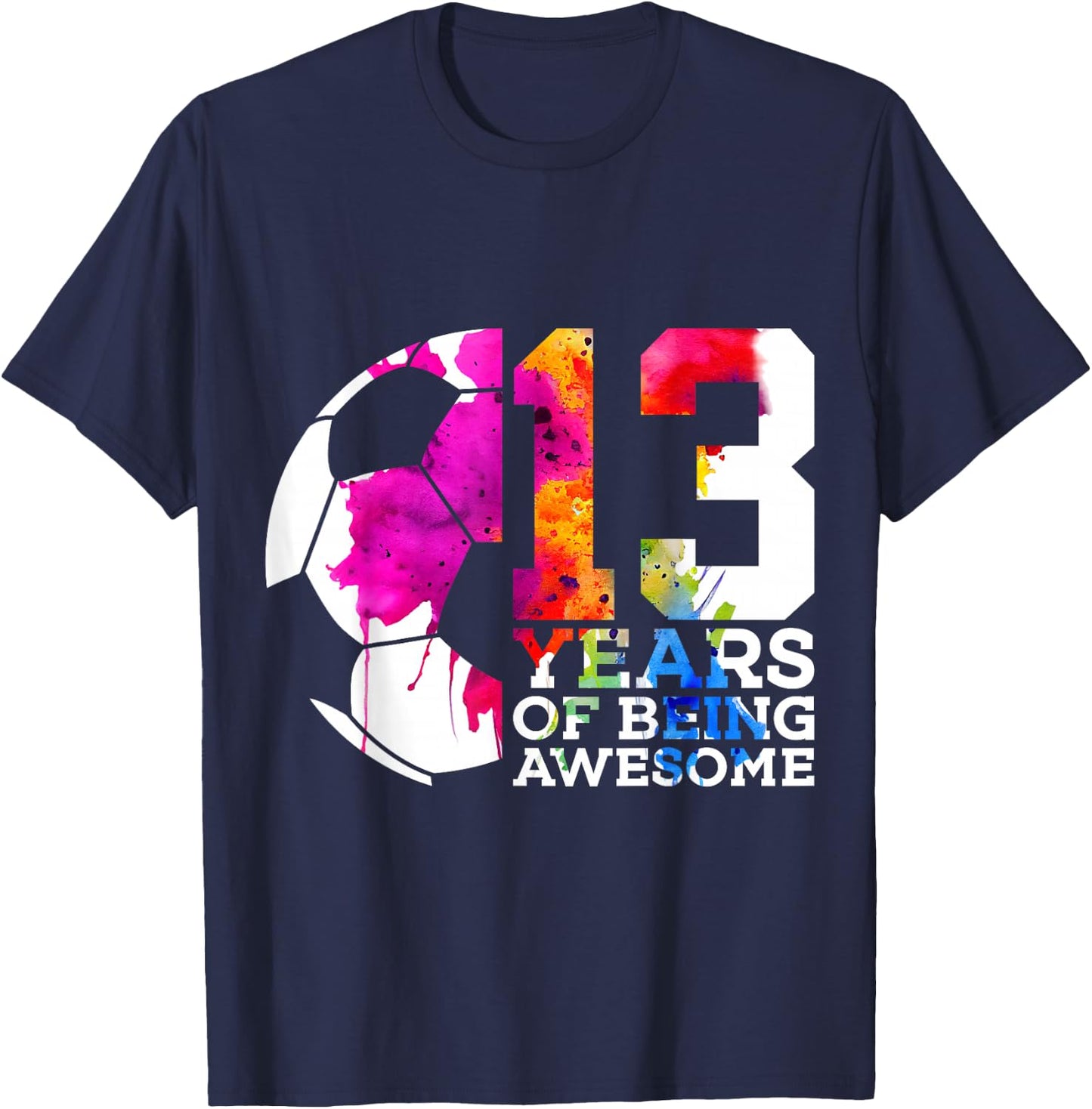 13 Years of Being Awesome Soccer 13th Birthday T-Shirt - T-Shirt | Navy
