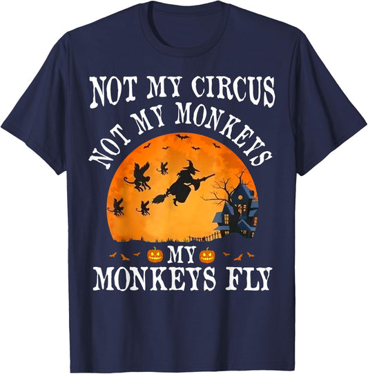 Not My Circus Not My Monkeys My Monkeys Fly Funny Halloween T-Shirt - T-Shirt | Navy