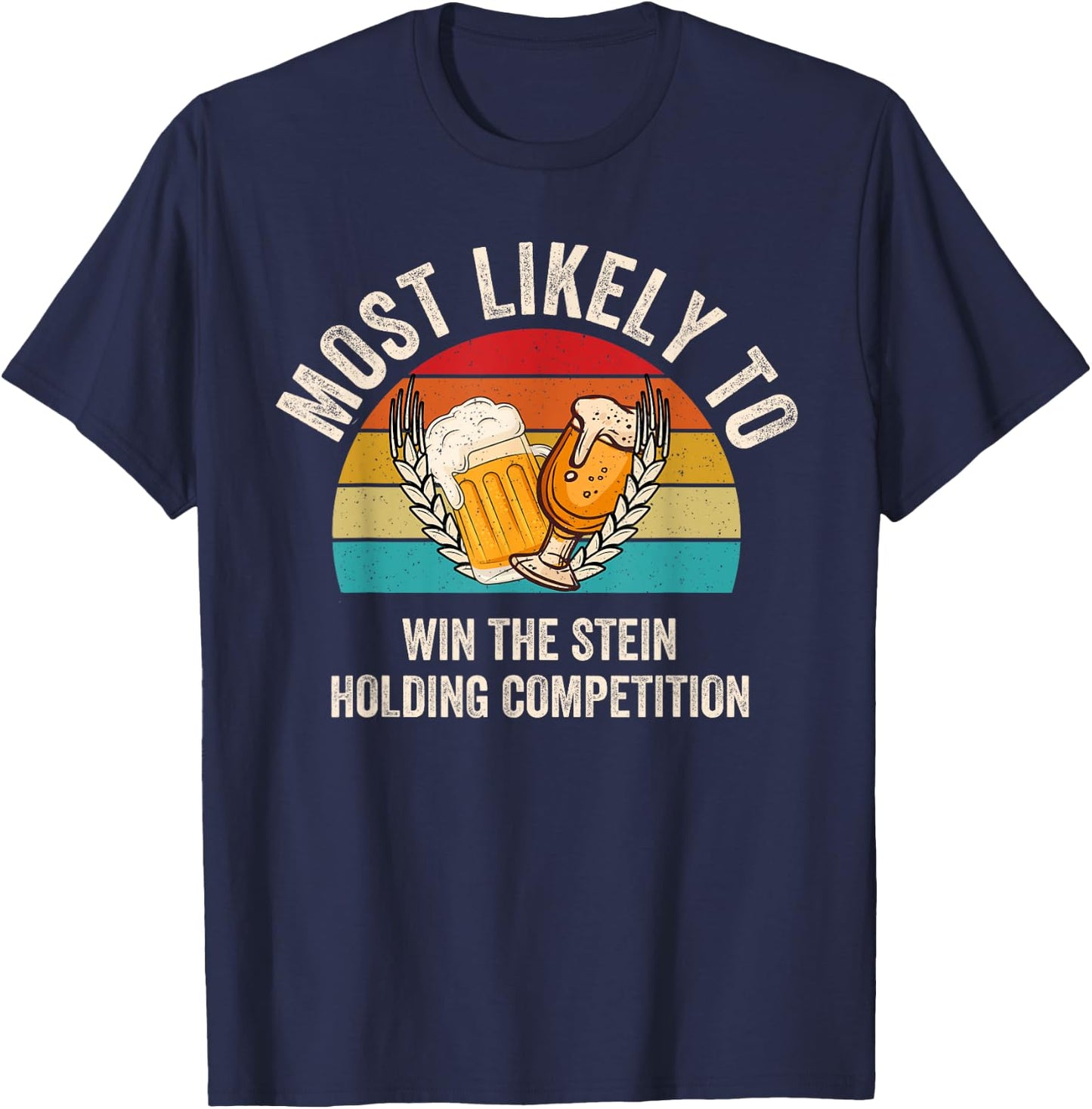 Most Likely To Win The Stein Holding Competition Oktoberfest T-Shirt - T-Shirt | Navy